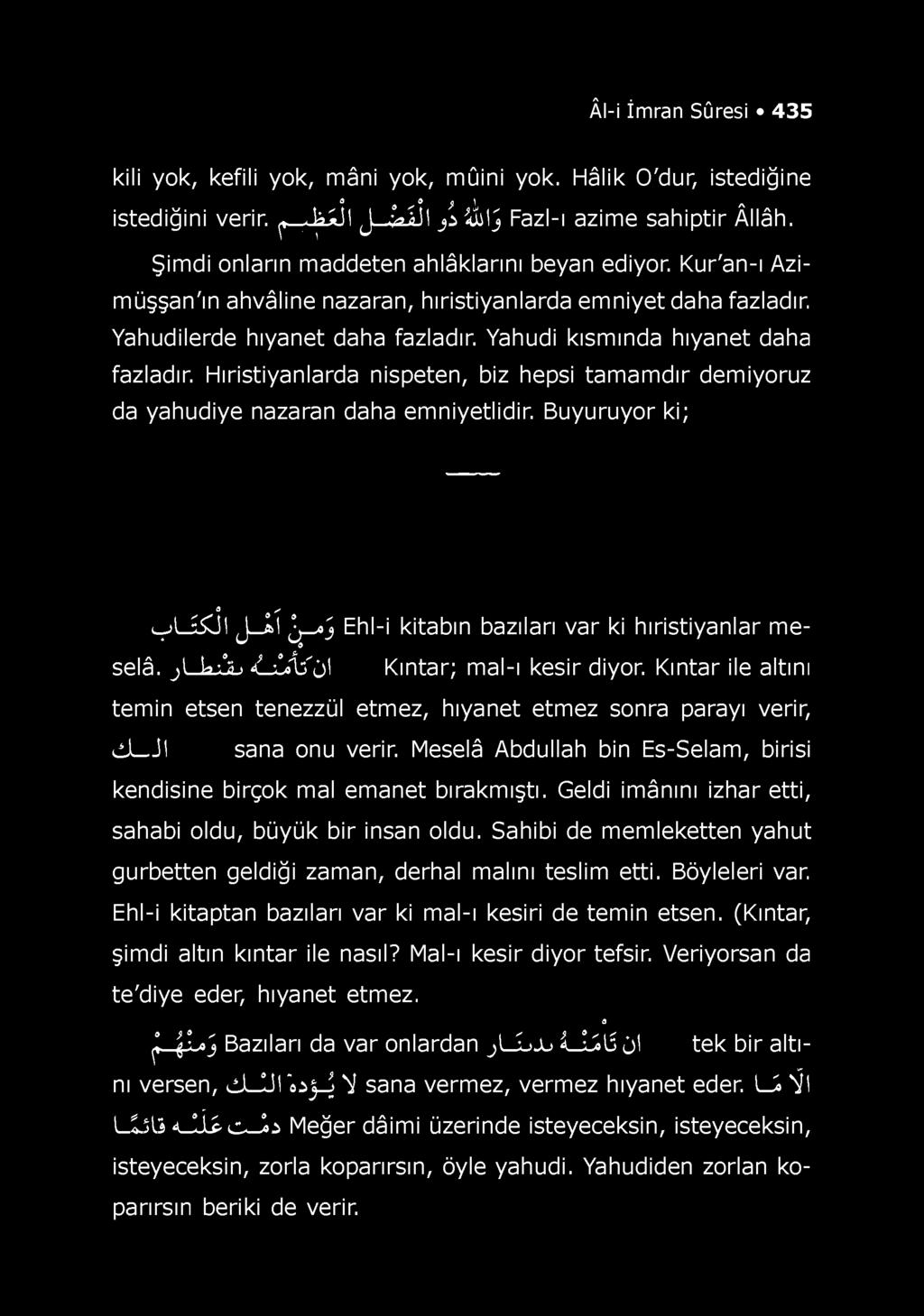 Âl-i İmran Sûresi 435 kili yok, kefili yok, mâni yok, mûini yok. Hâlik O'dur, istediğine 9 9 s * } 1- * istediğini verir. f - - * ^ ' J ^ i j î ^ i j Fazl-ı azime sahiptir Âllâh.