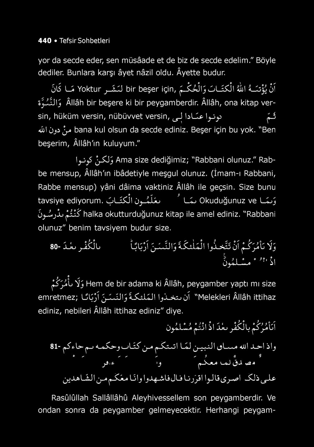 Âllâh, ona kitap versin, hüküm versin, nübüvvet versin, d IsL -p iji-jjp f ^ <!ii djs j i bana kul olsun da secde ediniz. Beşer için bu yok. "Ben beşerim, Âllâh'ın kuluyum.