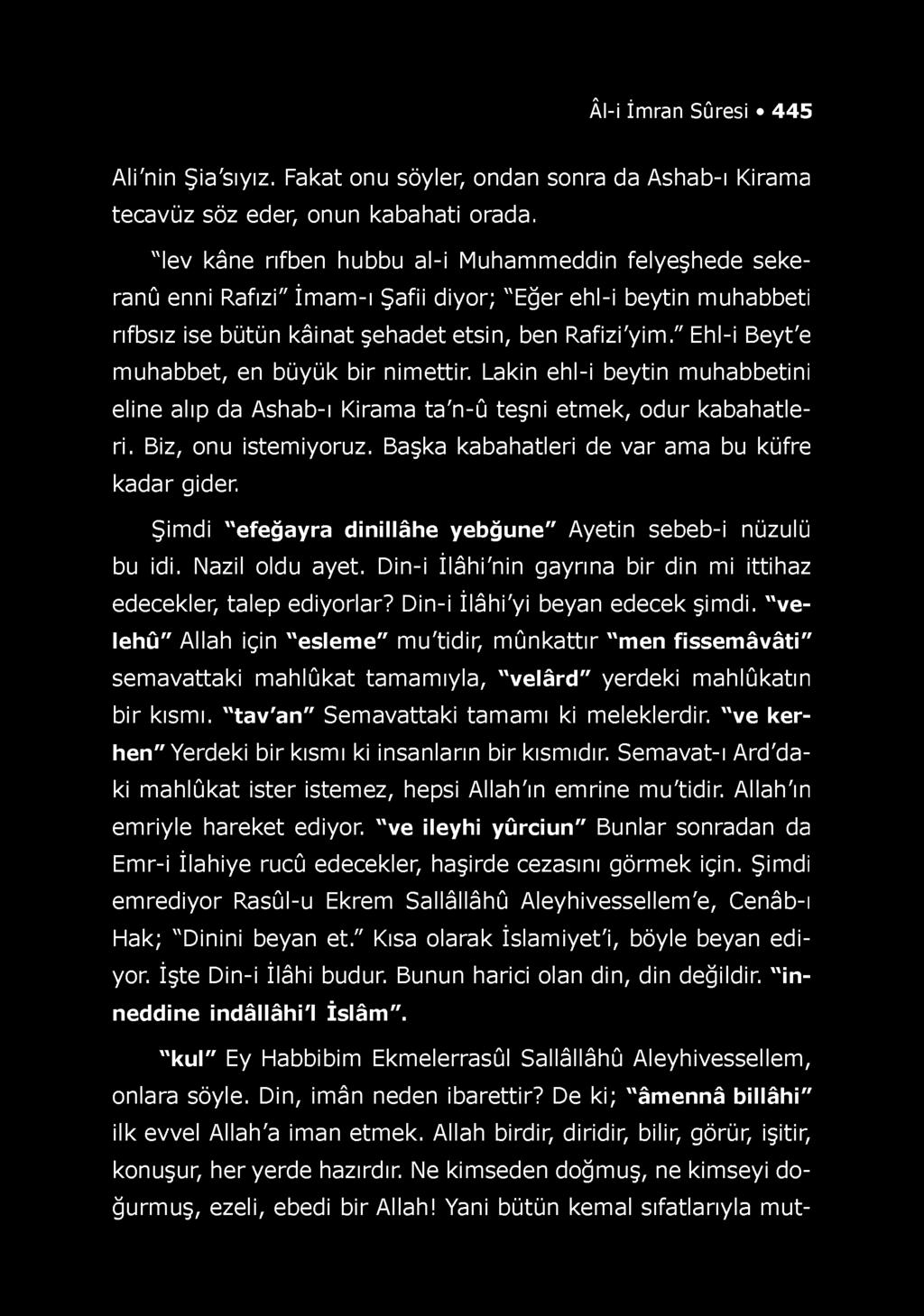 Âl-i İmran Sûresi 445 Ali'nin Şia'sıyız. Fakat onu söyler, ondan sonra da Ashab-ı Kirama tecavüz söz eder, onun kabahati orada.