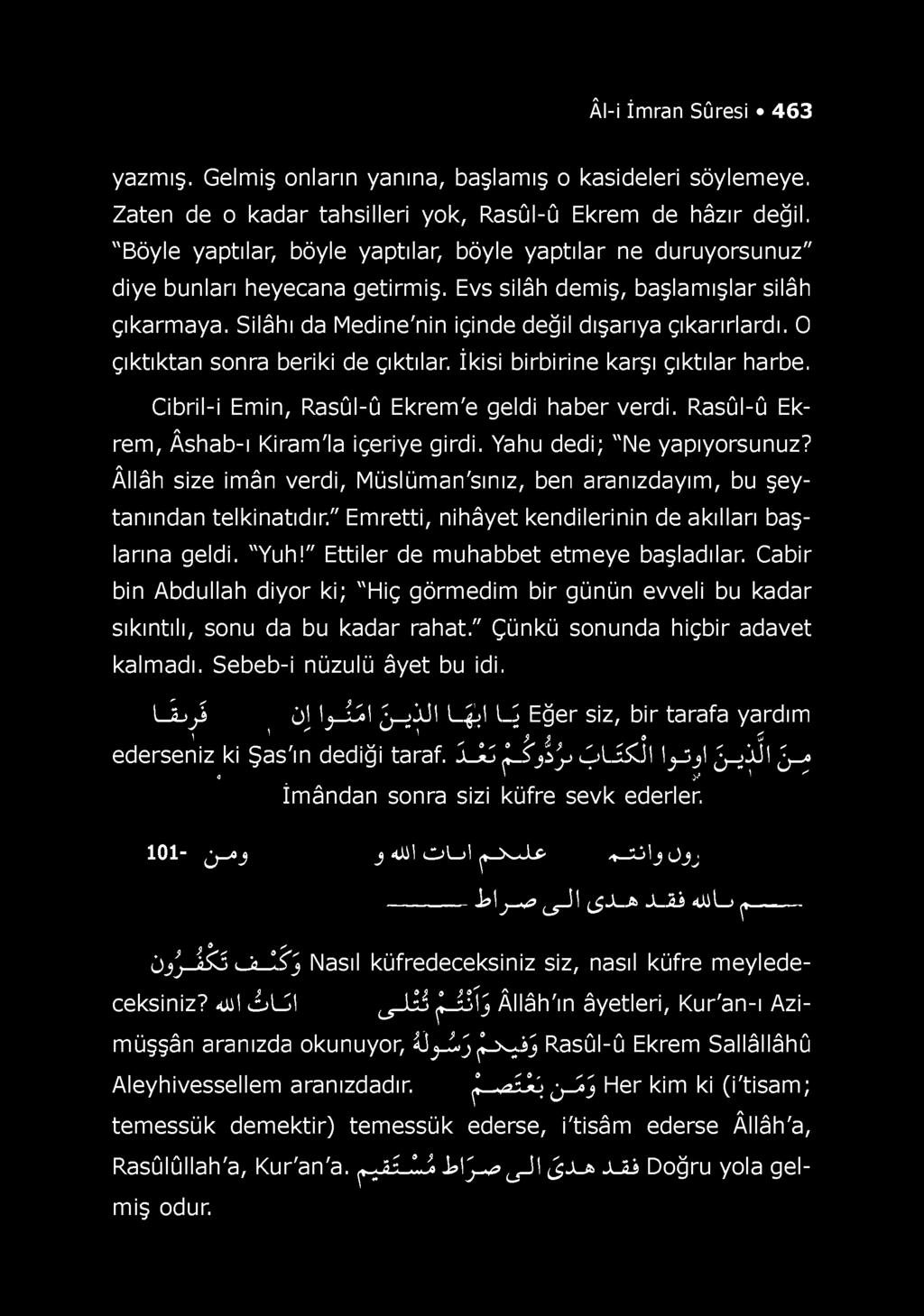 O çıktıktan sonra beriki de çıktılar. İkisi birbirine karşı çıktılar harbe. Cibril-i Emin, Rasûl-û Ekrem'e geldi haber verdi. Rasûl-û Ekrem, Âshab-ı Kiram'la içeriye girdi.