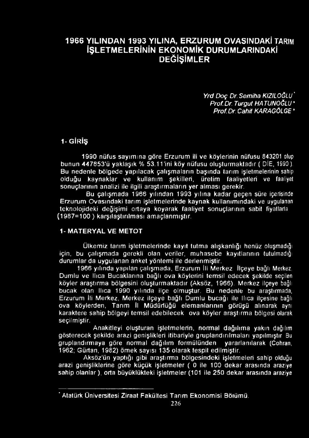 Bu nedenle bölgede yapılacak çalışmaların başında tarım işletmelerinin sahip olduğu kaynaklar ve kullanım şekilleri, üretim faaliyetleri ve faaliyet sonuçlarının analizi ile ilgili araştırmaların yer