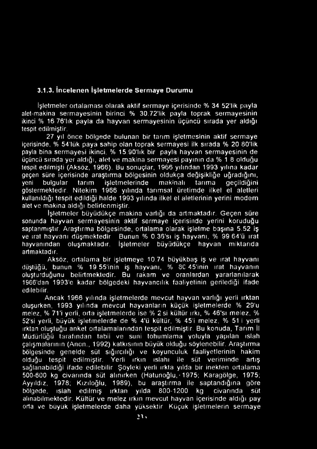 27 yıl önce bölgede bulunan bir tarım işletmesinin aktif sermaye içerisinde, % 54'lük paya sahip olan toprak sermayesi ilk sırada % 20 80 lik payla bina sermayesi ikinci, % 15.