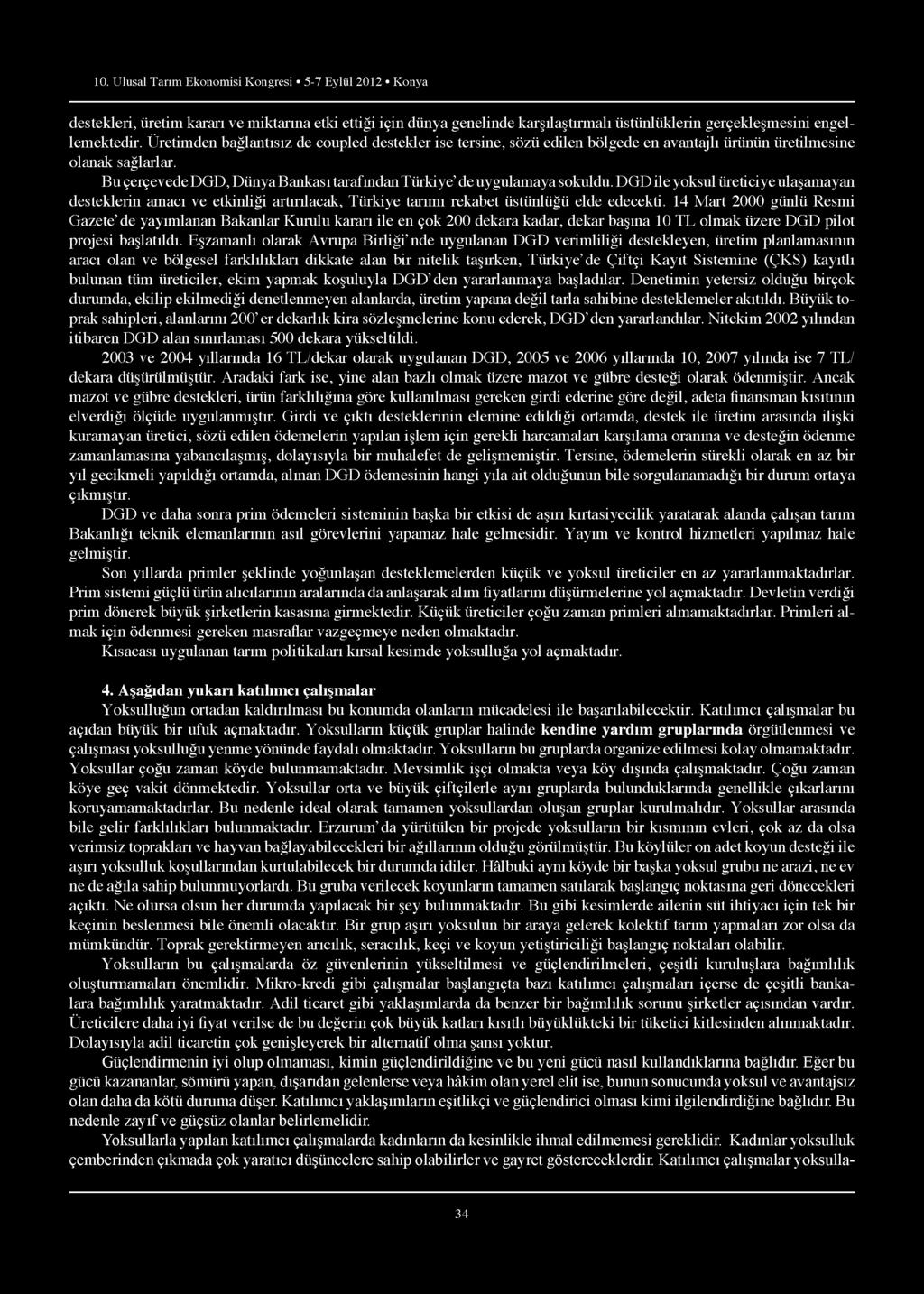 10. Ulusal Tarım Ekonomisi Kongresi 5-7 Eylül 2012 Konya destekleri, üretim kararı ve miktarına etki ettiği için dünya genelinde karşılaştırmalı üstünlüklerin gerçekleşmesini engellemektedir.