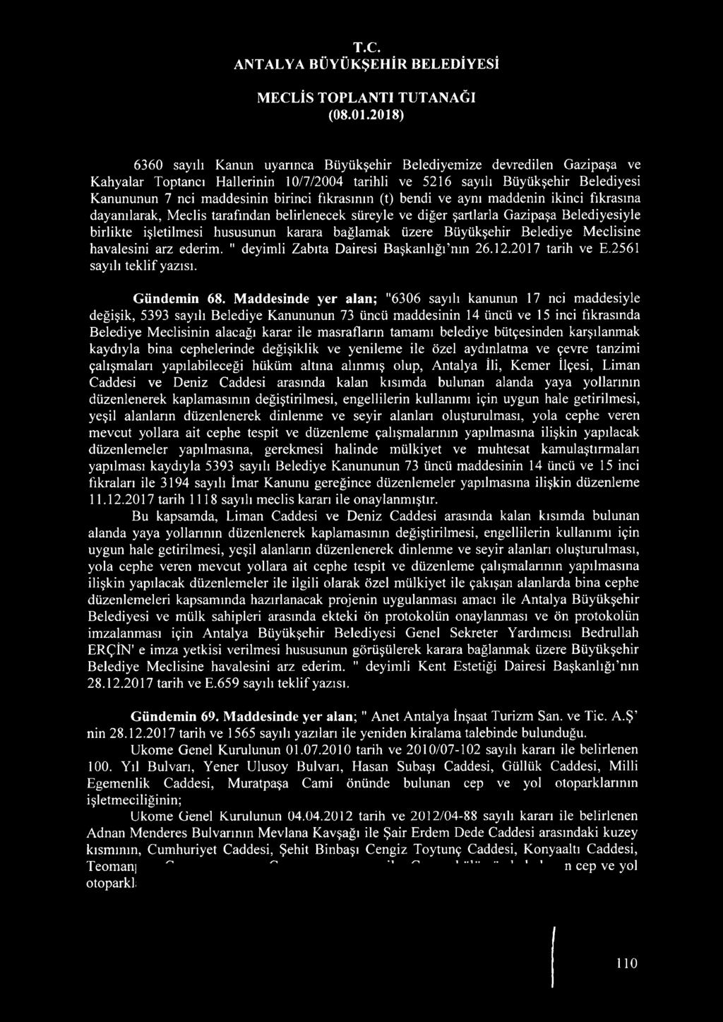 üzere Büyükşehir Belediye Meclisine havalesini arz ederim. " deyimli Zabıta Dairesi Başkanlığfnın 26.12.2017 tarih ve E.2561 sayılı teklif yazısı. Gündemin 68.