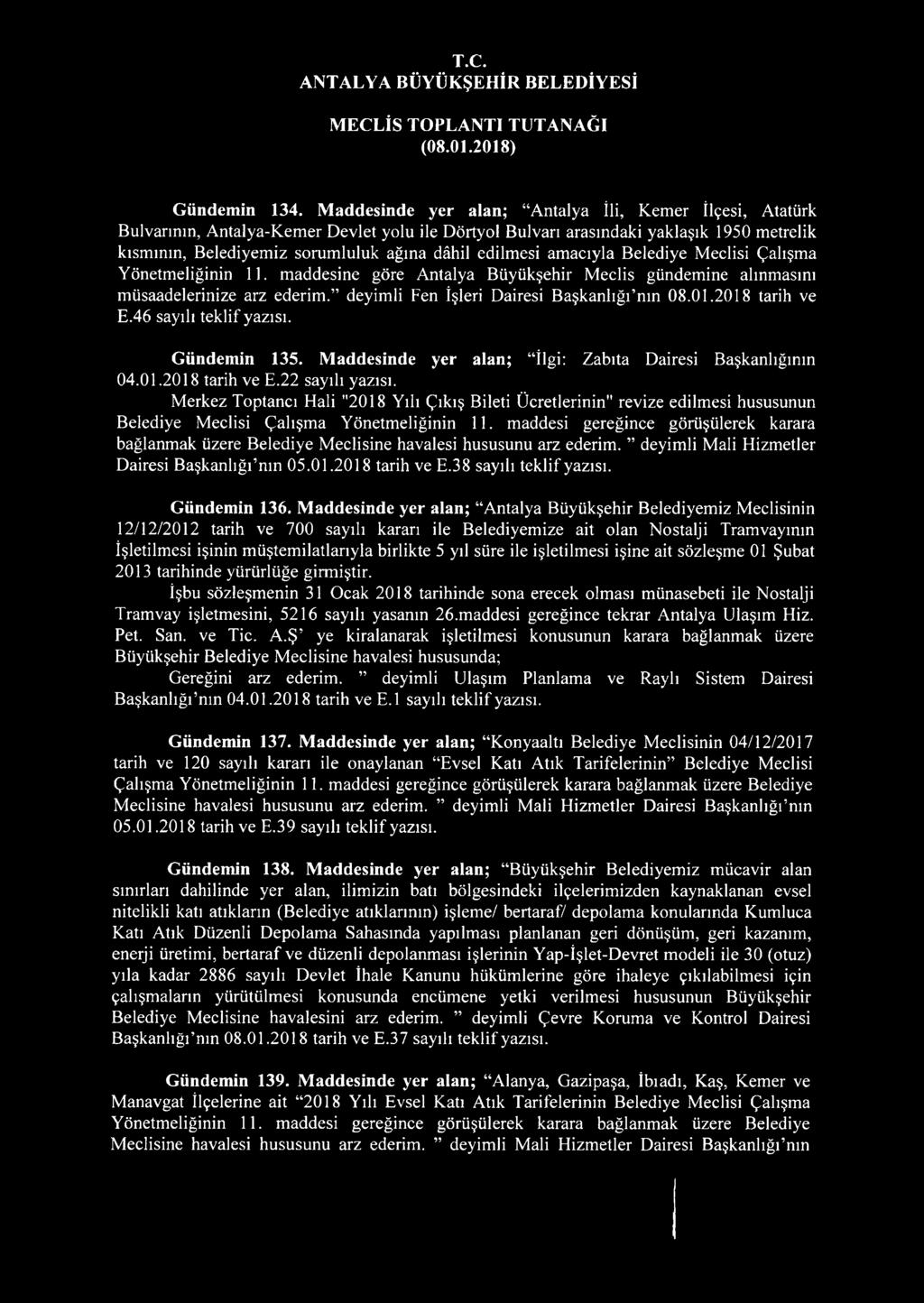 edilmesi amacıyla Belediye Meclisi Çalışma Yönetmeliğinin 11. maddesine göre Antalya Büyükşehir Meclis gündemine alınmasını müsaadelerinize arz ederim. deyimli Fen İşleri Dairesi Başkanlığfnın 08.01.