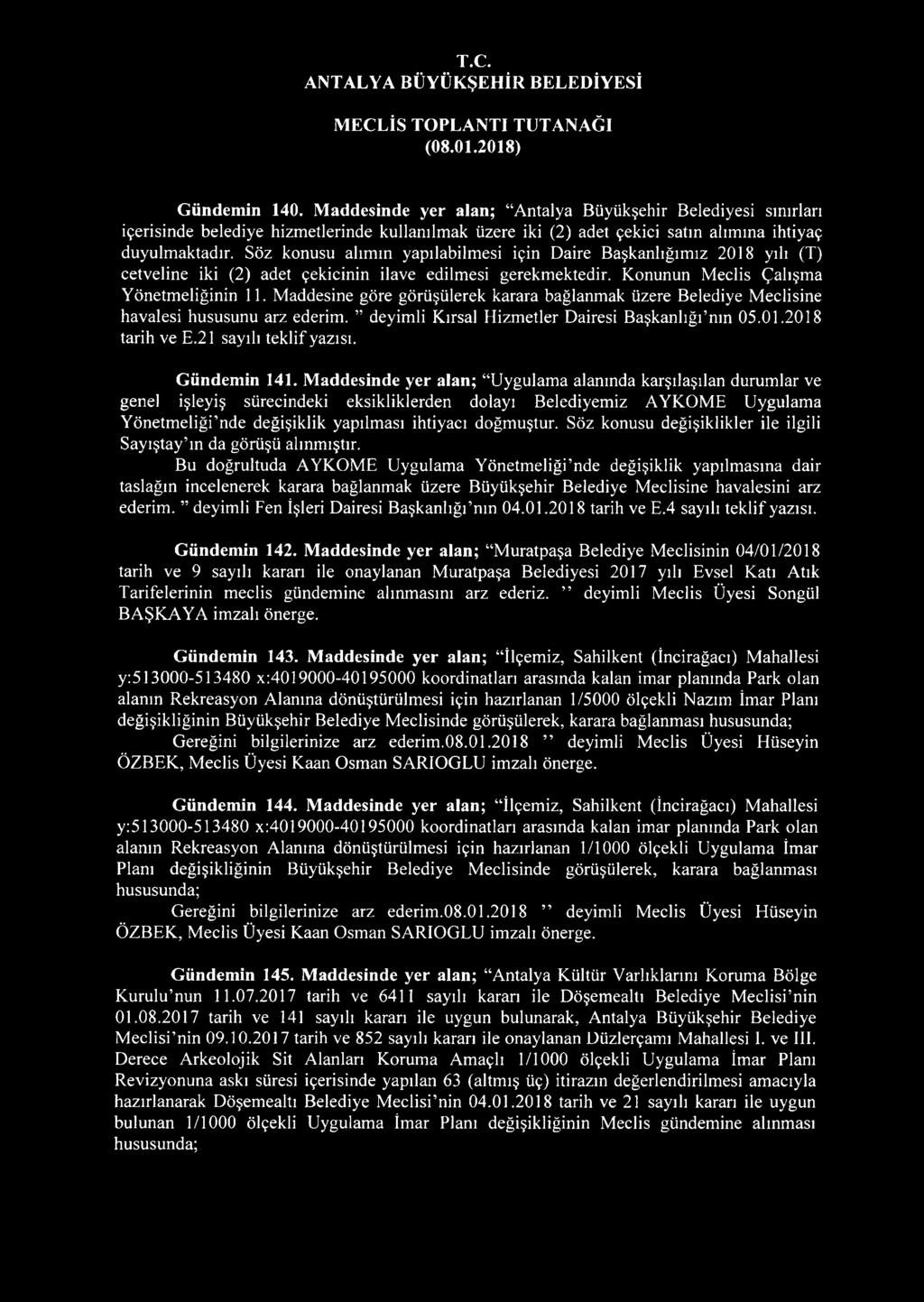 Maddesine göre görüşülerek karara bağlanmak üzere Belediye Meclisine havalesi hususunu arz ederim. deyimli Kırsal Hizmetler Dairesi Başkanlığı nın 05.01.2018 tarih ve E.21 sayılı teklif yazısı.