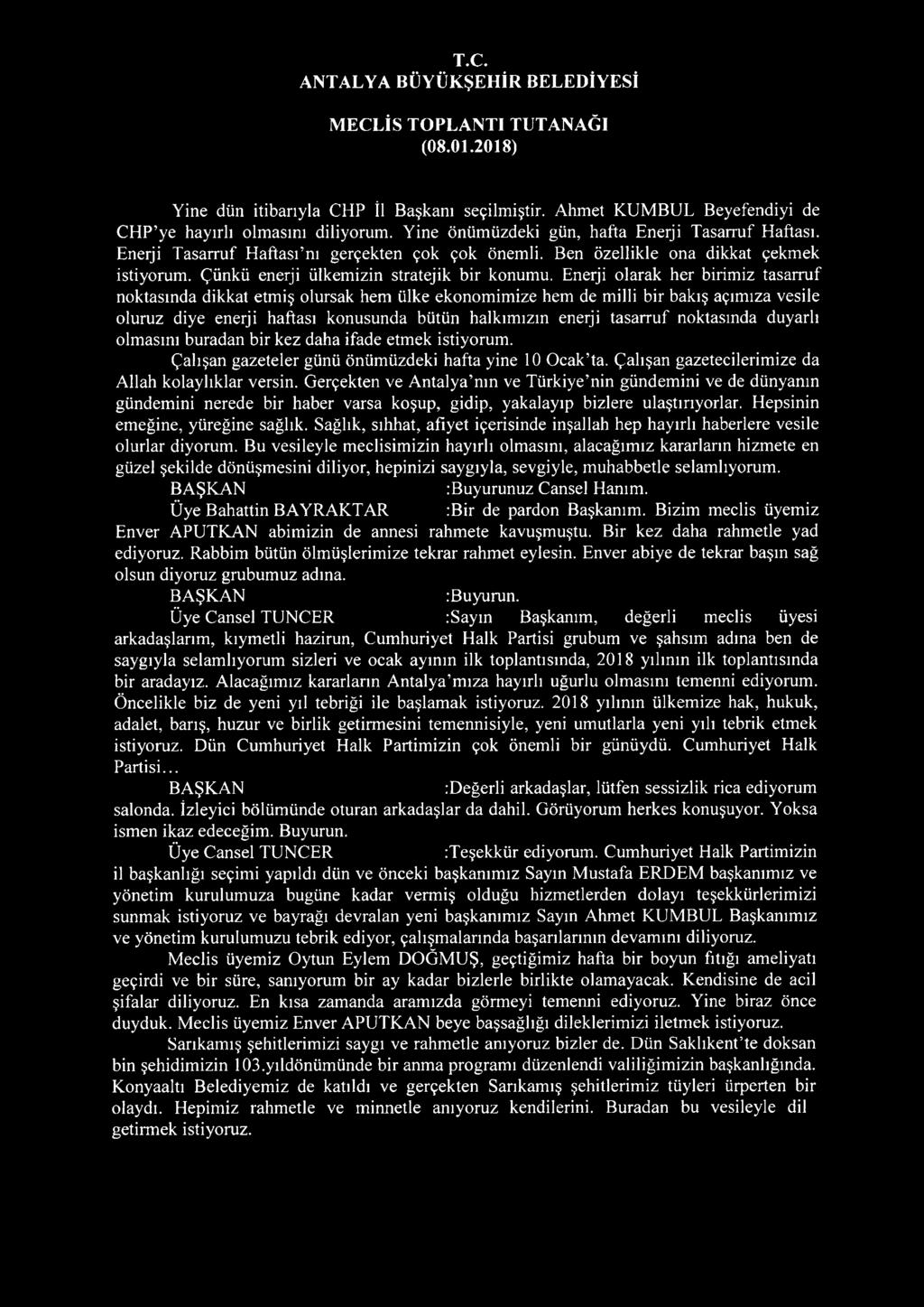 Enerji olarak her birimiz tasarruf noktasında dikkat etmiş olursak hem ülke ekonomimize hem de milli bir bakış açımıza vesile oluruz diye enerji haftası konusunda bütün halkımızın eneıji tasarruf