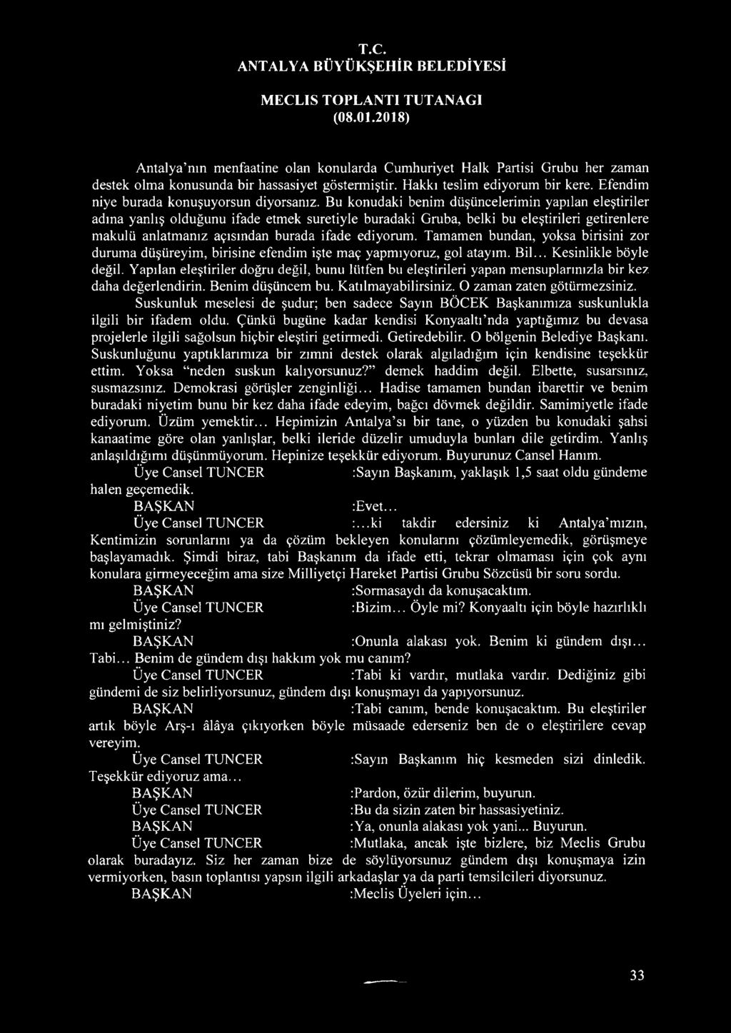 Bu konudaki benim düşüncelerimin yapılan eleştiriler adına yanlış olduğunu ifade etmek suretiyle buradaki Gruba, belki bu eleştirileri getirenlere makulü anlatmanız açısından burada ifade ediyorum.