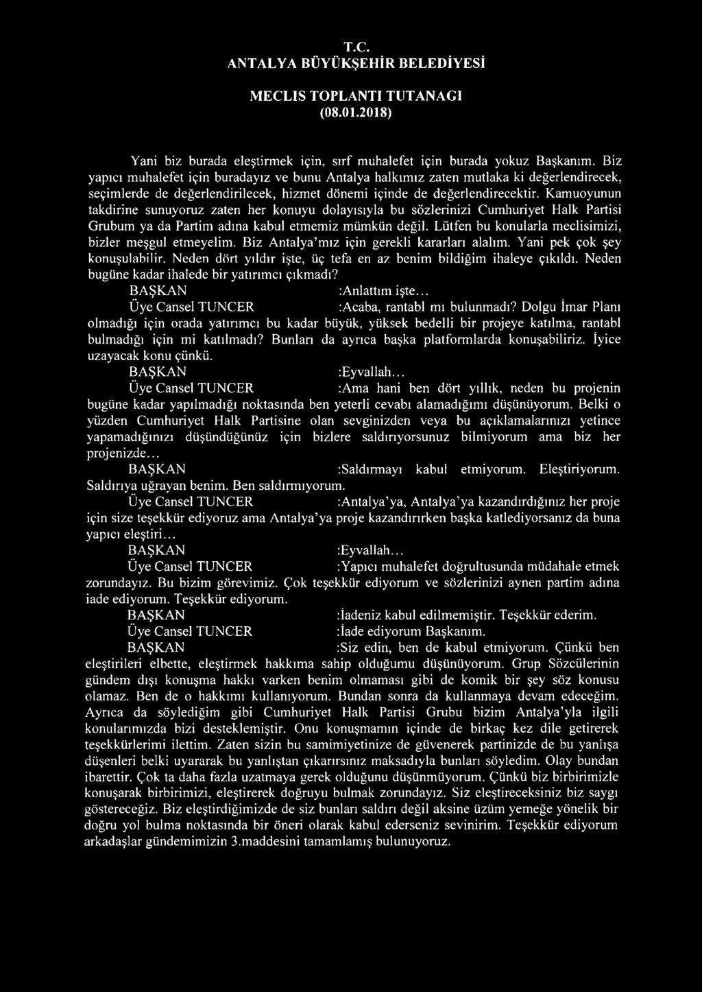 Kamuoyunun takdirine sunuyoruz zaten her konuyu dolayısıyla bu sözlerinizi Cumhuriyet Halk Partisi Grubum ya da Partim adına kabul etmemiz mümkün değil.