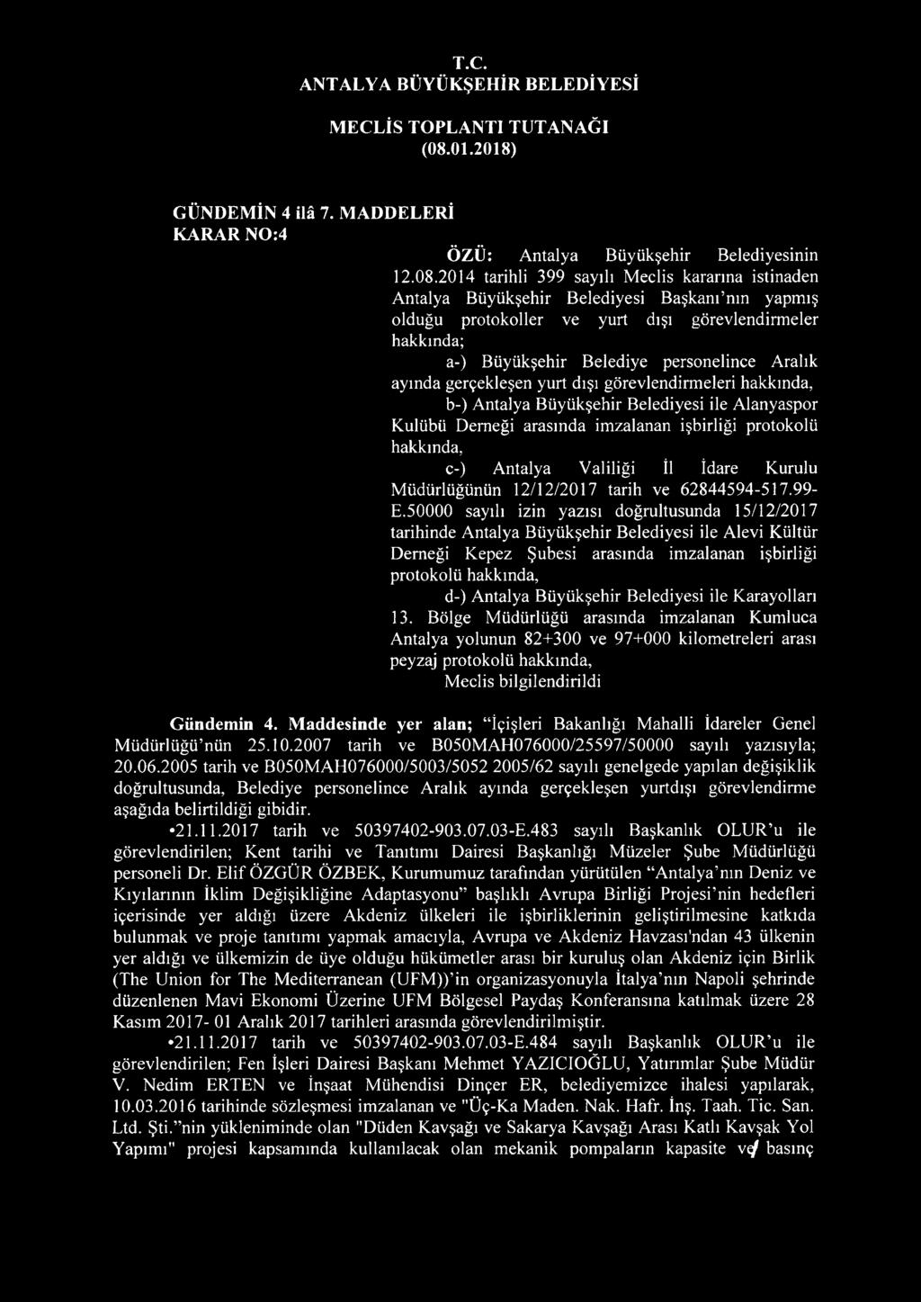 Aralık ayında gerçekleşen yurt dışı görevlendirmeleri hakkında, b-) Antalya Büyükşehir Belediyesi ile Alanyaspor Kulübü Demeği arasında imzalanan işbirliği protokolü hakkında, c-) Antalya Valiliği İl