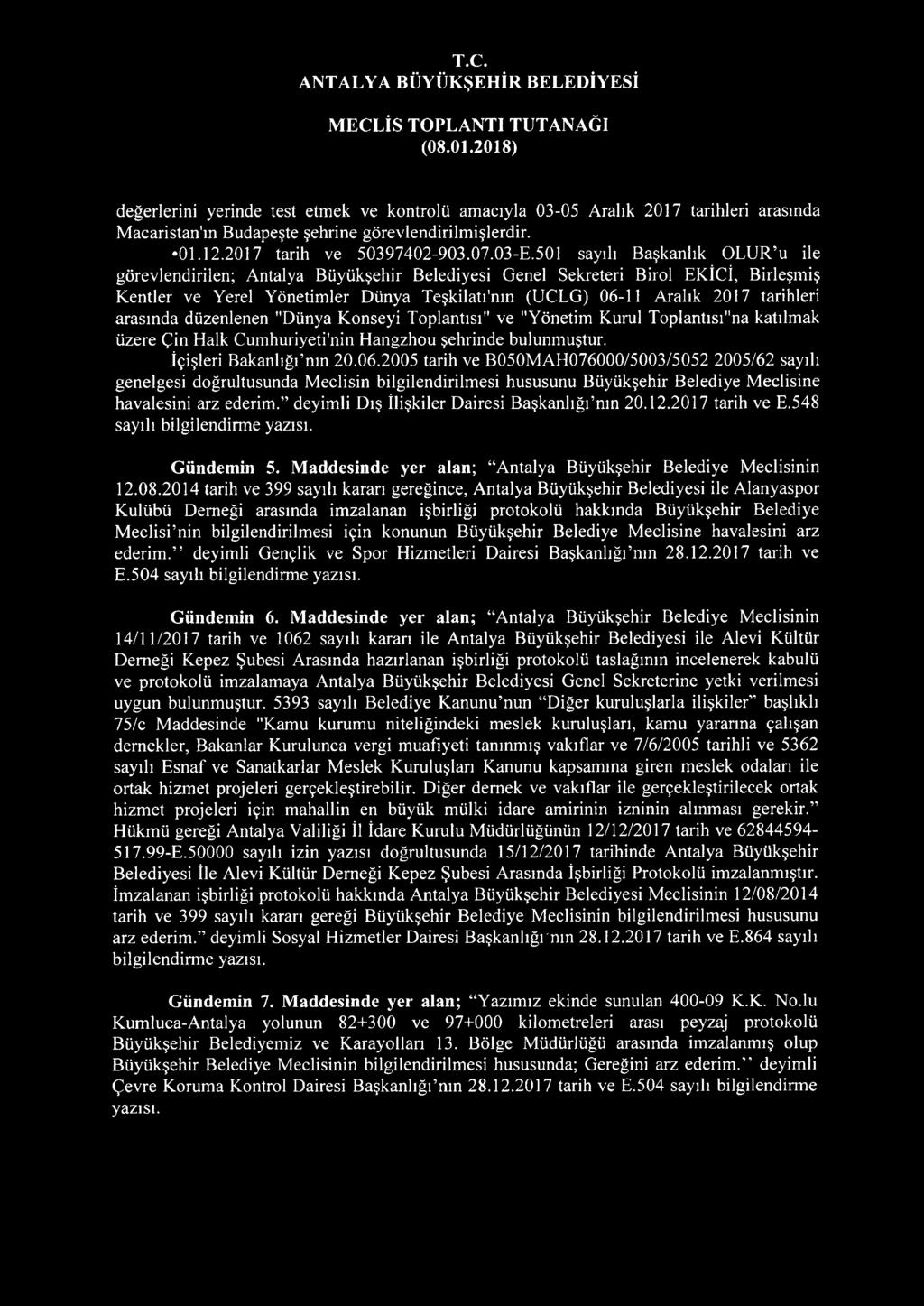 tarihleri arasında düzenlenen "Dünya Konseyi Toplantısı" ve "Yönetim Kurul Toplantısına katılmak üzere Çin Halk Cumhuriyeti'nin Hangzhou şehrinde bulunmuştur. İçişleri Bakanlığı nın 20.06.