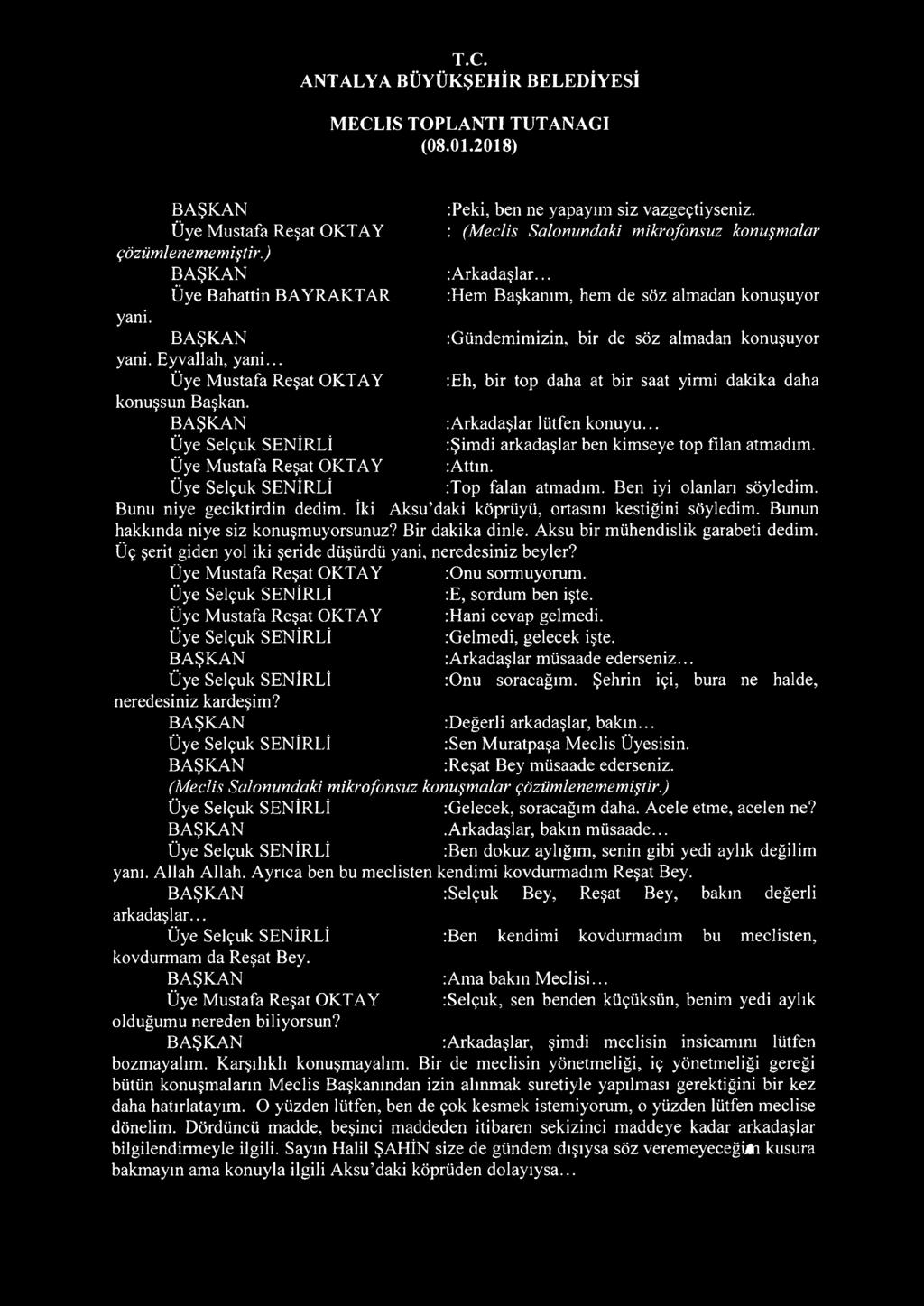 .. :Hem Başkanım, hem de söz almadan konuşuyor :Gündemimizin, bir de söz almadan konuşuyor :Eh, bir top daha at bir saat yirmi dakika daha :Arkadaşlar lütfen konuyu.