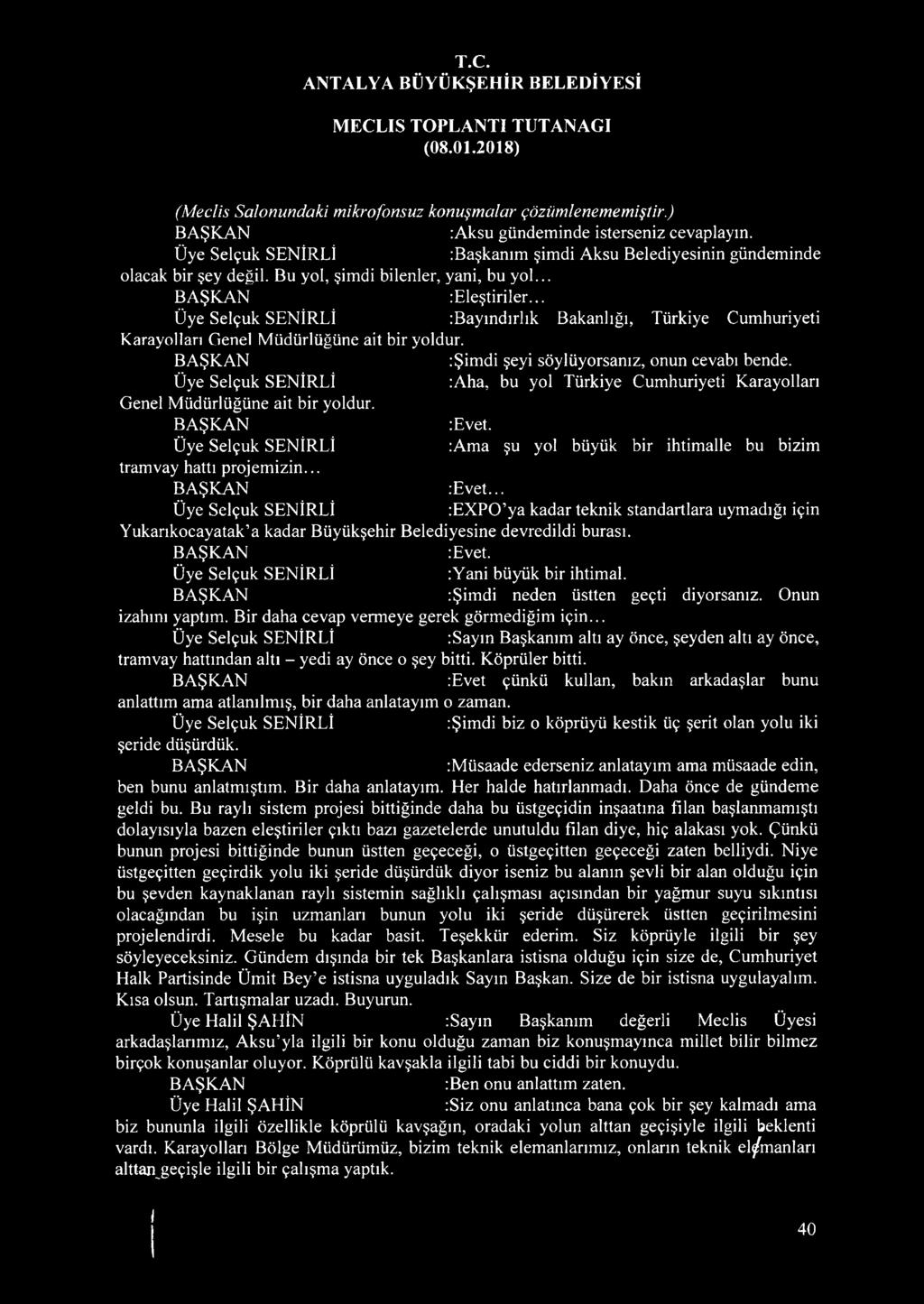 :Şimdi şeyi söylüyorsanız, onun cevabı bende. Üye Selçuk SENİRLİ :Aha, bu yol Türkiye Cumhuriyeti Karayolları Genel Müdürlüğüne ait bir yoldur. :Evet.