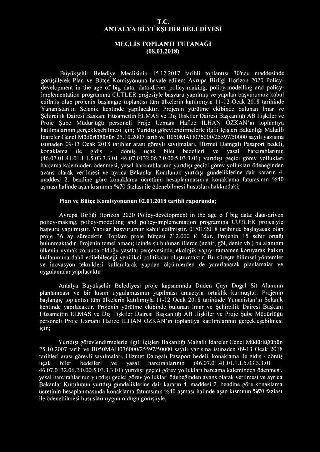 policy-modelling and policyimplementation programına CUTLER projesiyle başvuru yapılmış ve yapılan başvurumuz kabul edilmiş olup projenin başlangıç toplantısı tüm ülkelerin katılımıyla 11-12 Ocak