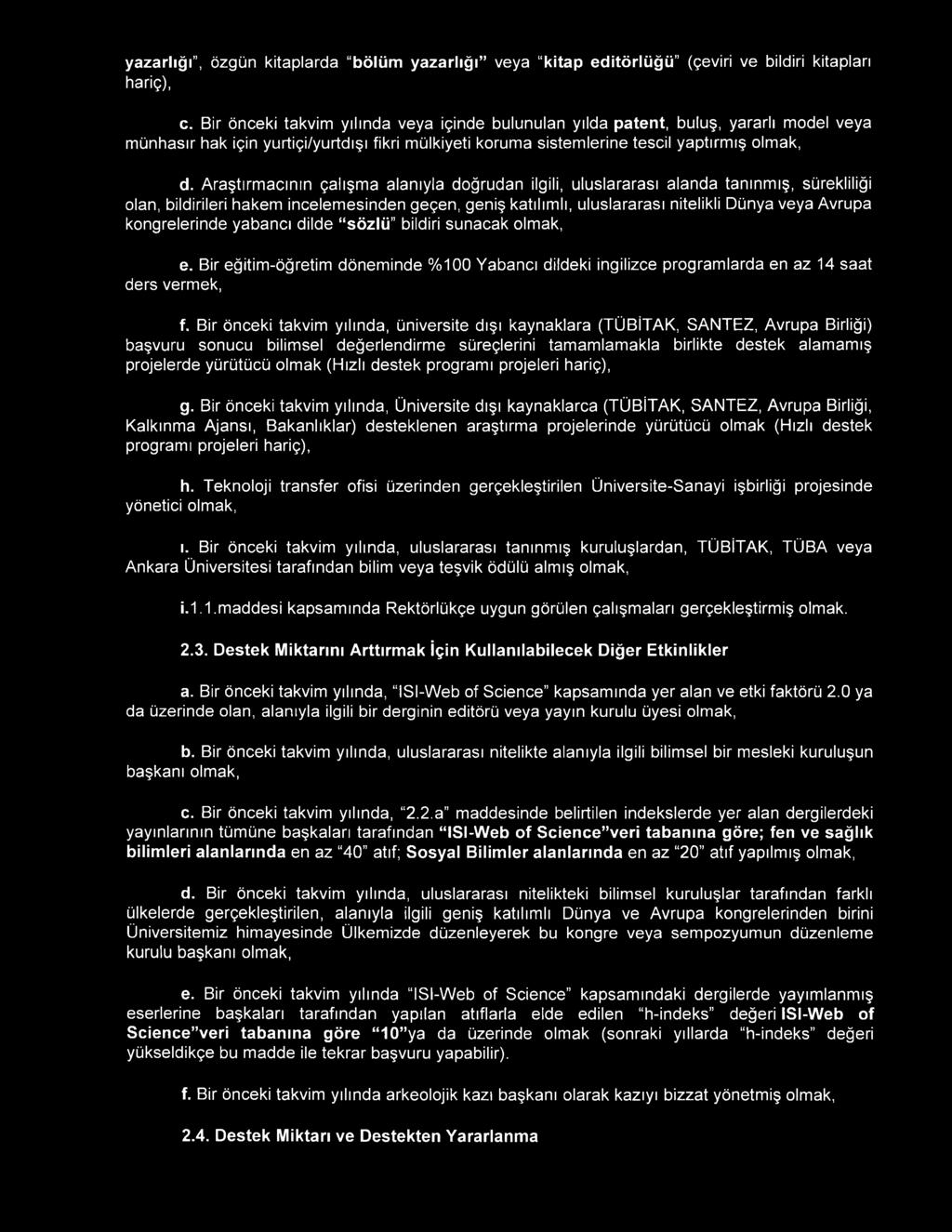 Araştırmacının çalışma alanıyla doğrudan ilgili, uluslararası alanda tanınmış, sürekliliği olan, bildirileri hakem incelemesinden geçen, geniş katılımlı, uluslararası nitelikli Dünya veya Avrupa