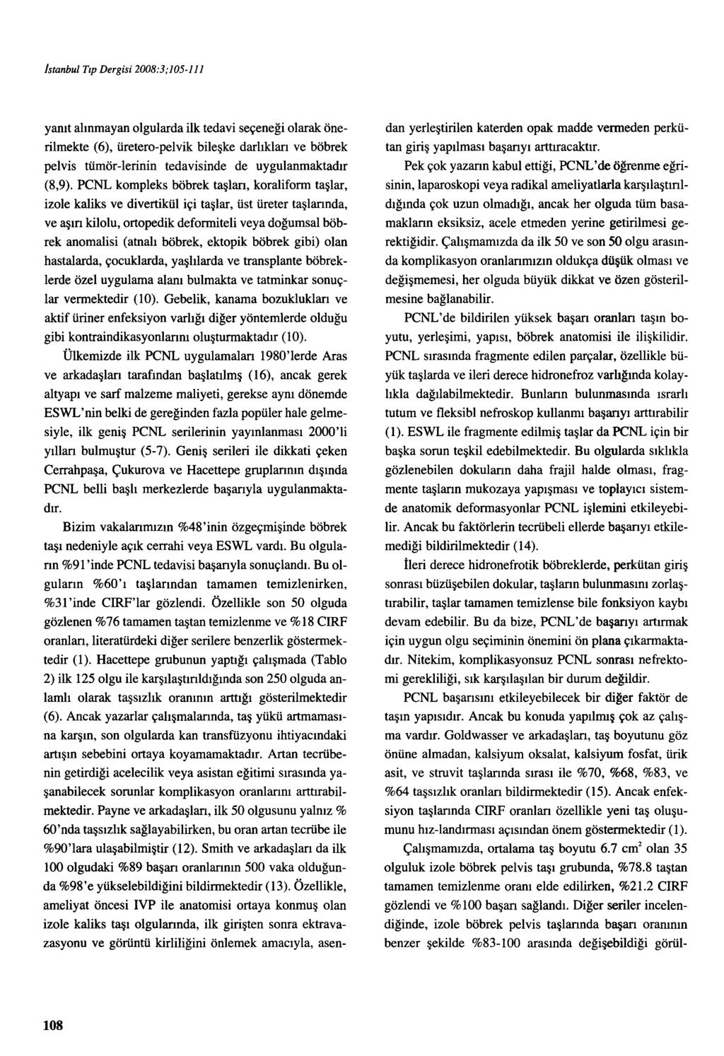 istanbul Tıp Dergisi 2008:3;105-111 yanıt alınmayan olgularda ilk tedavi seçeneği olarak önerilmekte (6), üretero-pelvik bileşke darlıkları ve böbrek pelvis tümör-lerinin tedavisinde de