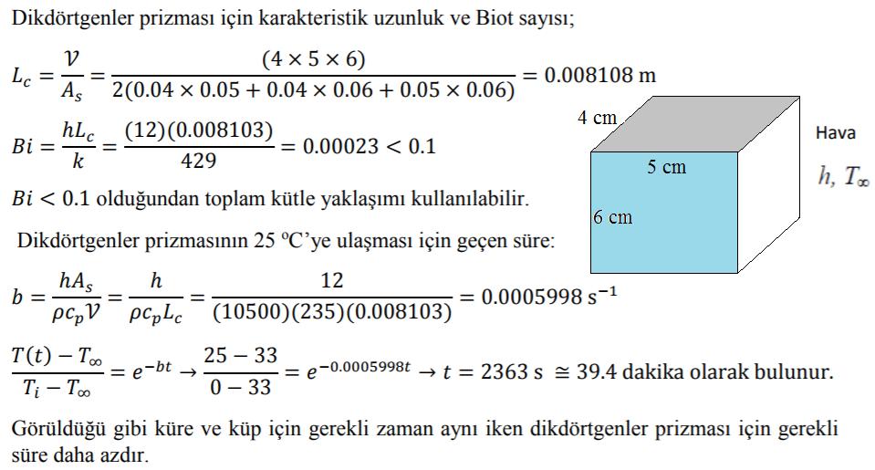 Soru 4: 8 mm çaplı karbon çeliğinden (ρ = 7833 kg/m 3, k = 54 W/m, cp = 0,465 kj/kg ve α = 1,474 10 6 m 2 /s) yapılmış toplar ilk önce bir fırında 900 C ye kadar ısıtılmak suretiyle tavlanmakta, daha