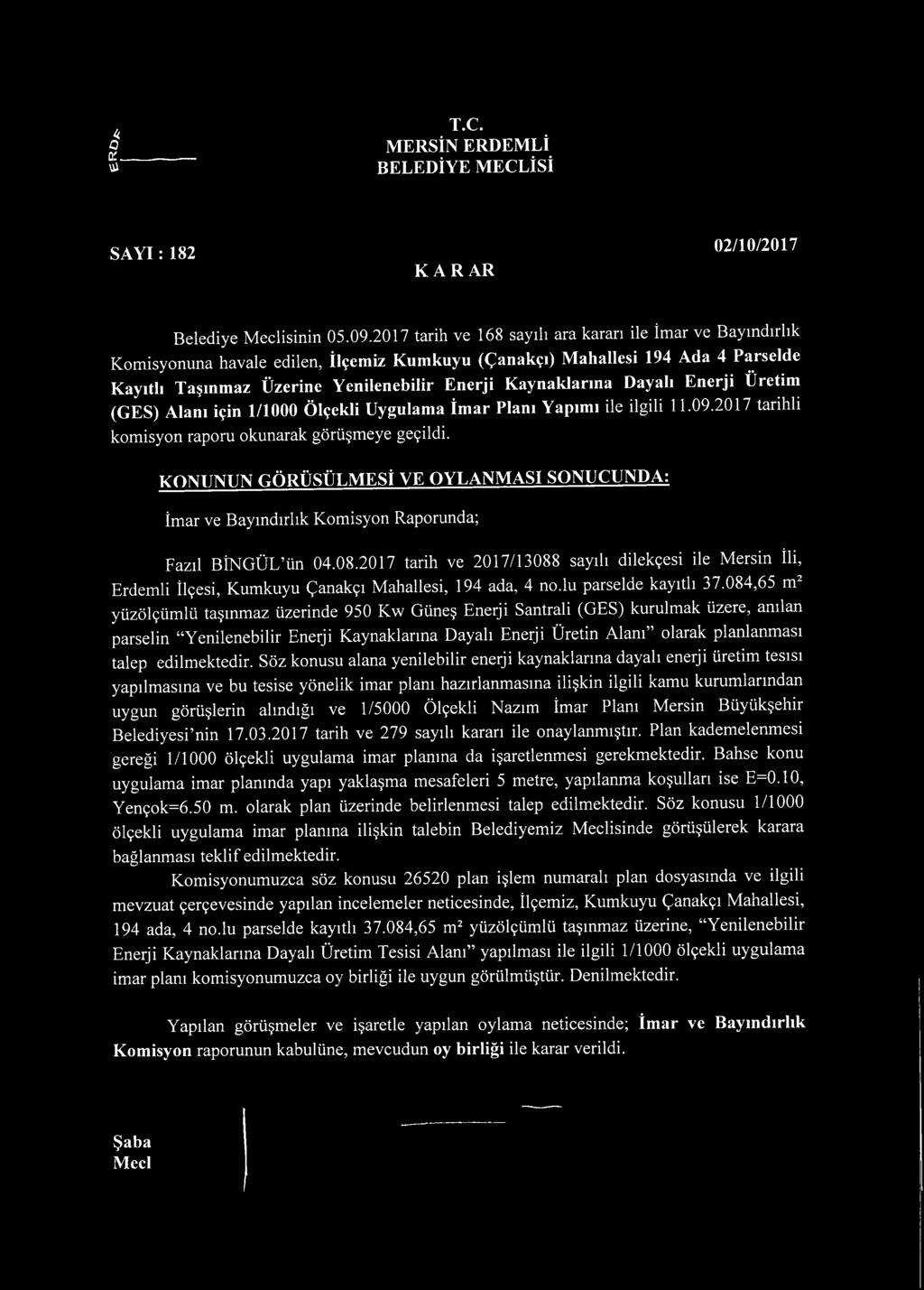 Kaynaklarına Dayalı Enerji Üretim (GES) Alanı için 1/1000 Ölçekli Uygulama İmar Planı Yapımı ile ilgili 11.09.2017 tarihli komisyon raporu okunarak görüşmeye geçildi.