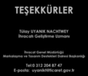 TEŞEKKÜRLER Tülay UYANIK NACHTWEY İhracatı Geliştirme Uzmanı İhracat Genel Müdürlüğü Markalaşma ve