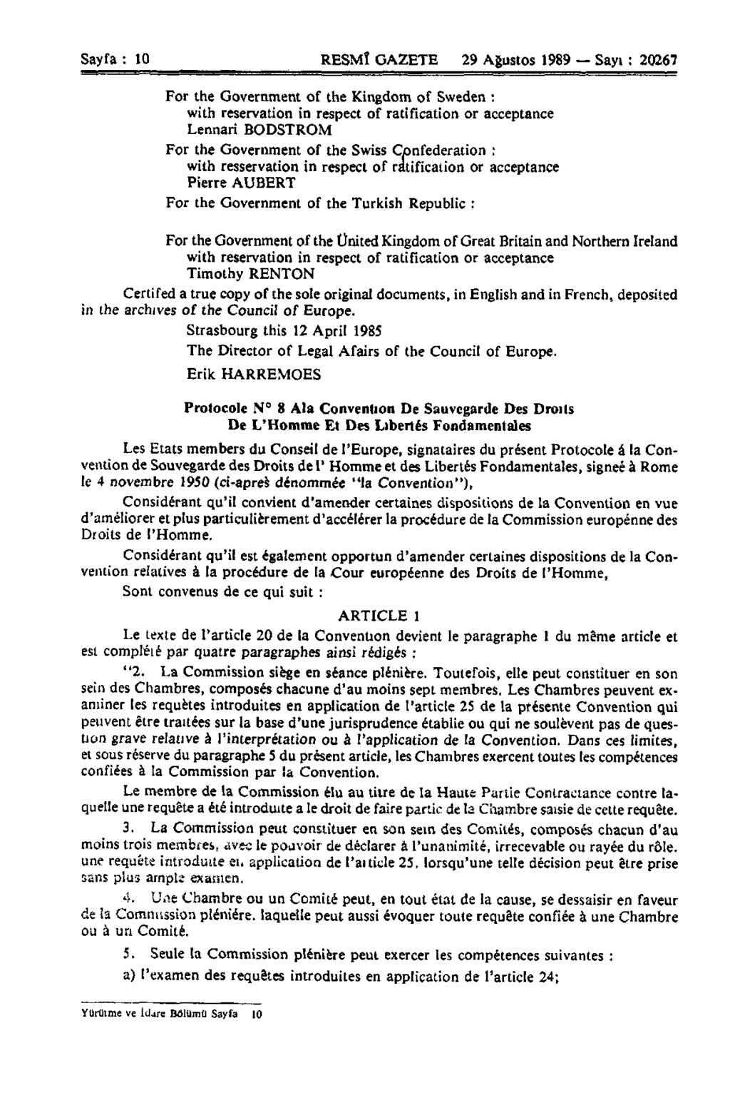 Sayfa : 10 RESMÎ GAZETE 29 Ağustos 1989 Sayı : 20267 For the Government of the Kingdom of Sweden : Lennari BODSTROM For the Government of the Swiss Confederation : with resservation in respect of