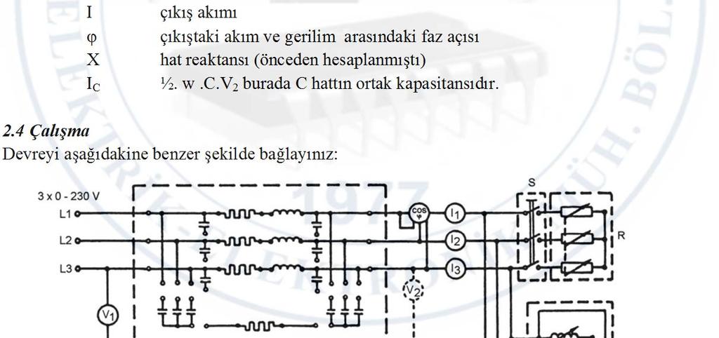 2 Ekipman Ayarlı Transformatör Hat Modeli (L) Rezistif Yük (R) Endüktif Yük (XL) Kapasitif Yük (Xc) Multimetreler Cos Metre Anahtar (S) 2.