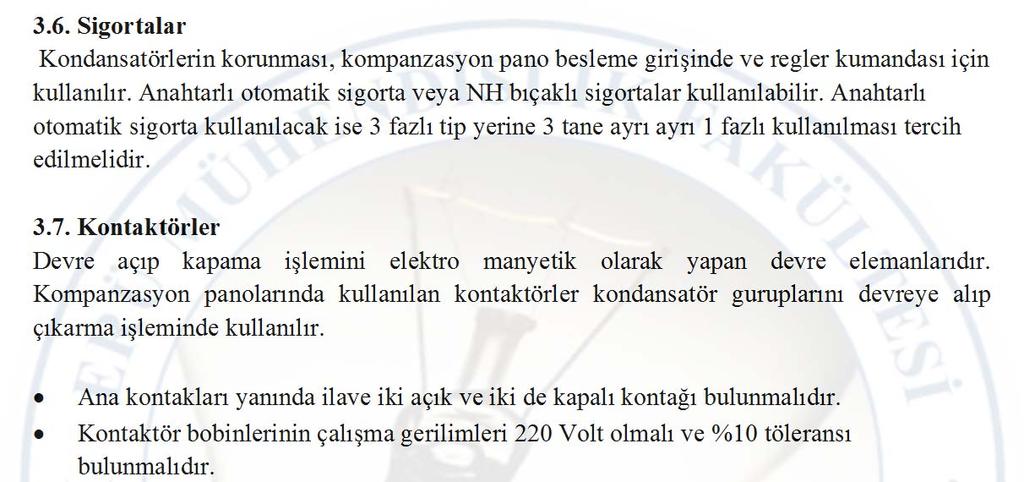 3.5. Kondansatörler Kondansatörler kompanzasyon panosunun en önemli elemanıdır. Güç kat sayısının düzeltilmesi görevinde bulunur.