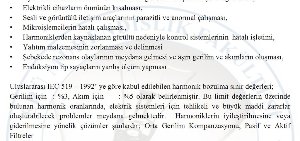 Gerilim düşümünün artması, Toprak kısa devre akımlarının daha büyük değerlere ulaşması, Kondansatörlerin düşük kapasitif reaktans göstermesi sebebiyle aşırı yüklenmeleri ve zarar görmeleri, Senkron