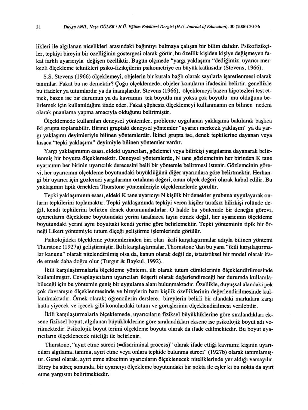 31 Duygu ANIL. Neşe GÜLER / H.Ü. Eğitim Fakültesi Dergisi (H.U. Journal of Education). 30 (2006) 30-36 likleri ile algılanan nicelikleri arasındaki bağıntıyı bulmaya çalışan bir bilim dalıdır.