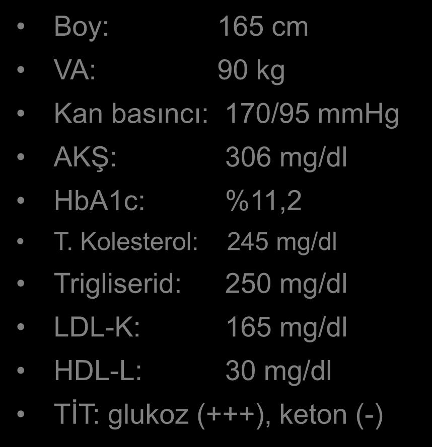 önerilmiş. Ancak egzersiz yapmıyor, sebze sevmiyor, tatlıdan vaz geçemiyor. Sigara (8-10 adet/gün) kullanıyor.