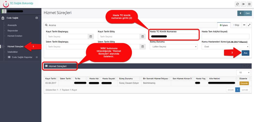 Sol menüde yer alan Hizmet Süreçlerine tıklandığında hasta TC yada hasta ad-soyad yazılarak ARA butonuna tıklanır.hizmet emri ataması yapılmış başvuru kaydı gelir.