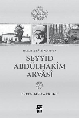 Ekrem Buğra Ekinci, Hayatı ve Hâtıralarıyla Seyyid Abdülhakîm Arvâsî, İstanbul: Arı Sanat Yayınevi, 2016.