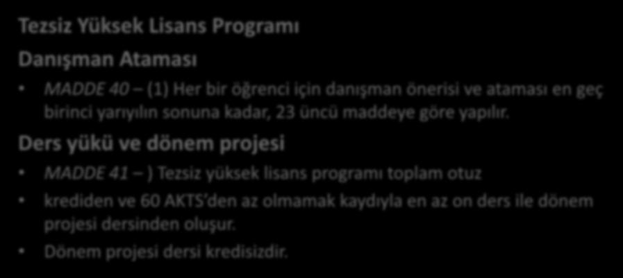 Tezsiz Yüksek Lisans Programı Danışman Ataması MADDE 40 (1) Her bir öğrenci için danışman önerisi ve ataması en geç birinci yarıyılın sonuna kadar, 23 üncü maddeye göre yapılır.