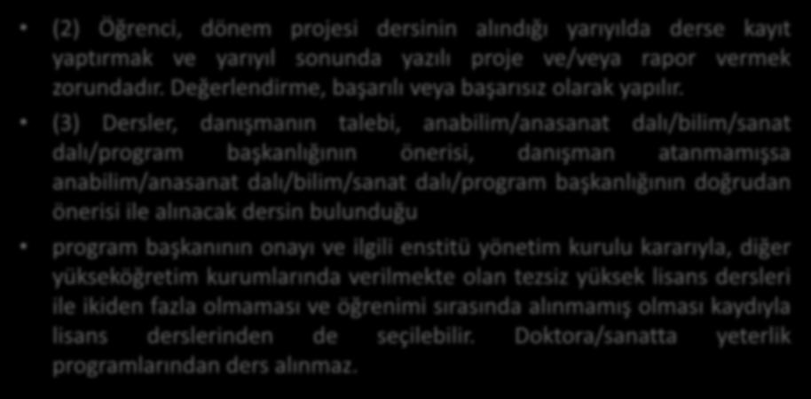 (2) Öğrenci, dönem projesi dersinin alındığı yarıyılda derse kayıt yaptırmak ve yarıyıl sonunda yazılı proje ve/veya rapor vermek zorundadır. Değerlendirme, başarılı veya başarısız olarak yapılır.