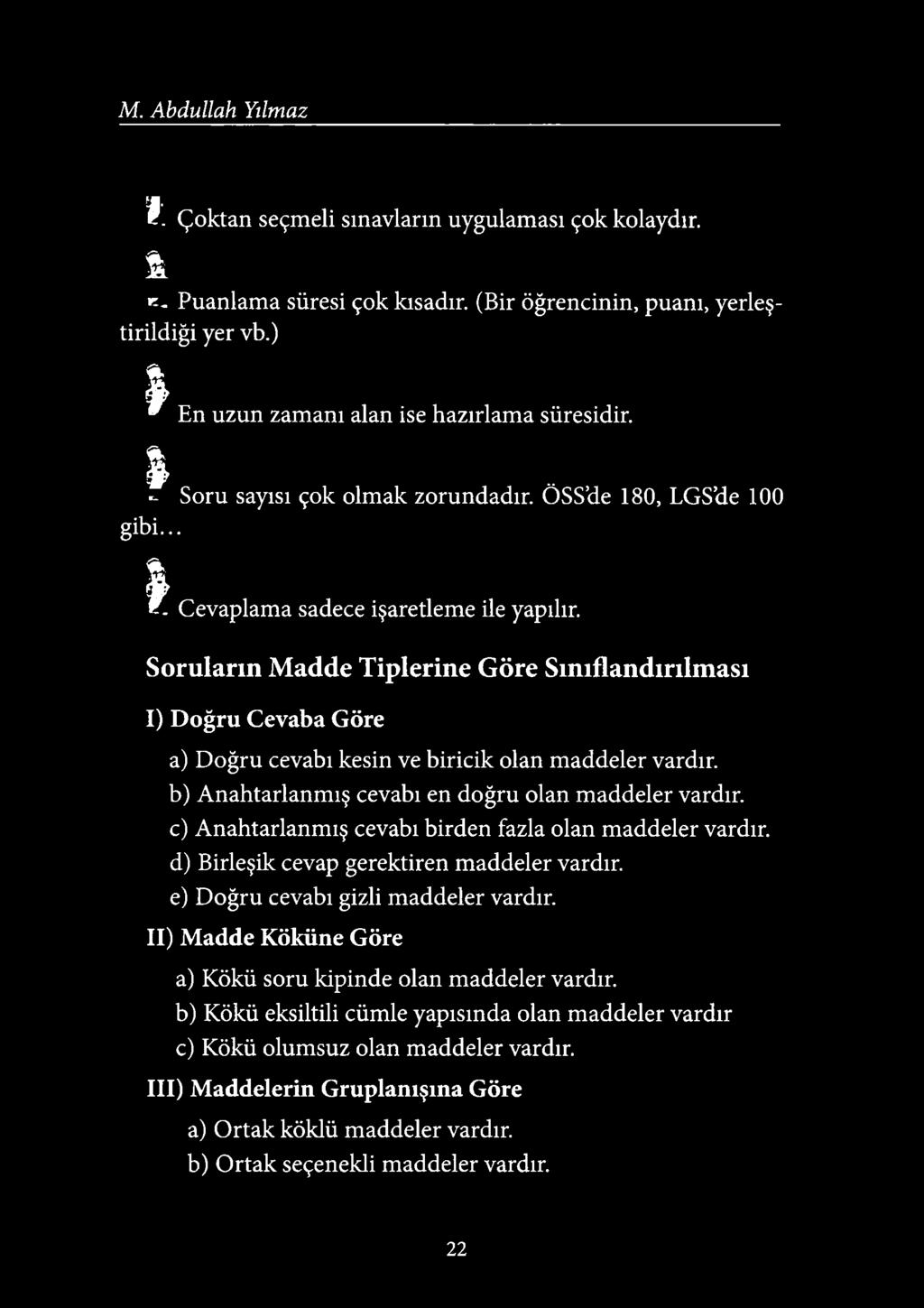 Soruların Madde Tiplerine Göre Sınıflandırılması I) D oğru Cevaba Göre a) D oğru cevabı kesin ve biricik olan m addeler vardır. b) A nahtarlanm ış cevabı en doğru olan m addeler vardır.