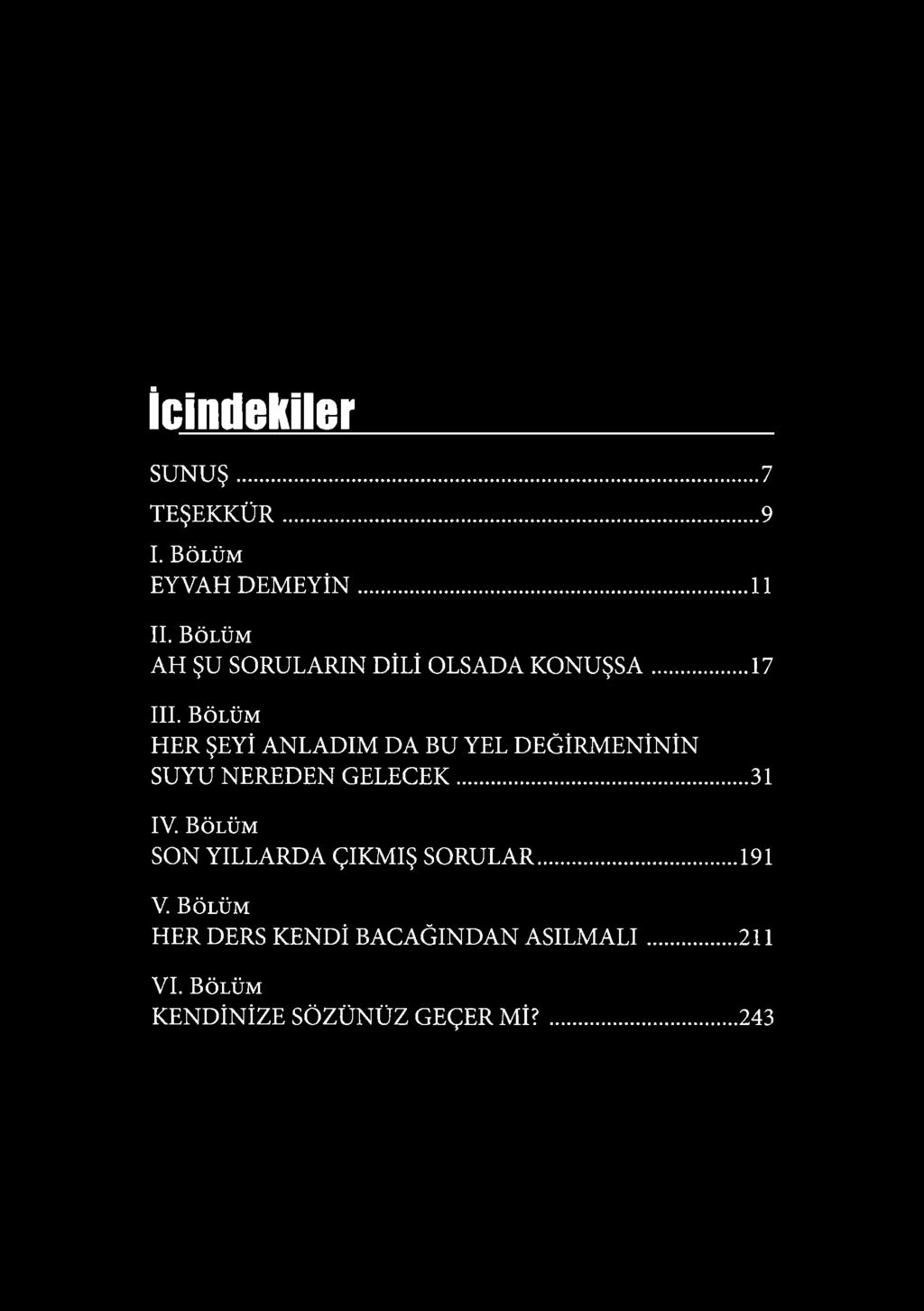 Bölüm HER ŞEYİ ANLADIM DA BU YEL DEĞİRMENİNİN SUYU NEREDEN GELECEK...31 IV.