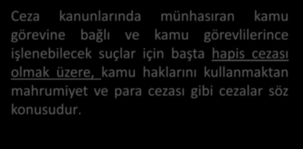 CEZAİ SORUMLULUK Ceza kanunlarında münhasıran kamu görevine bağlı ve kamu görevlilerince işlenebilecek suçlar için