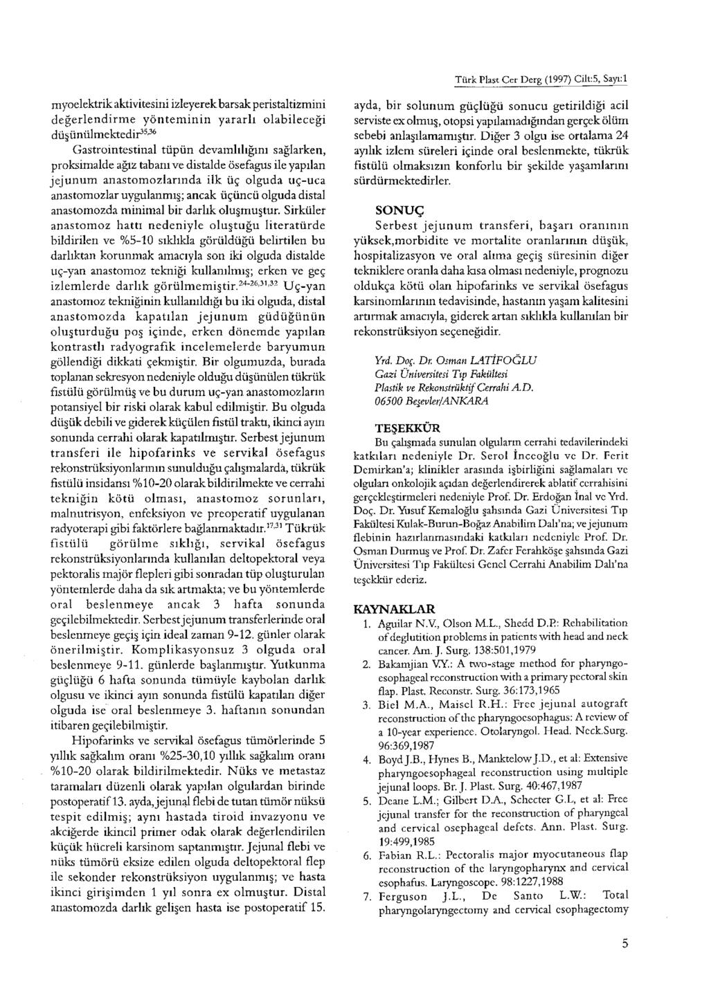 Türk Plast Cer Derg (1997) Cilt:5, Sayı:l myoelektrik aktivitesini izleyerek barsak peristaltizmini değerlendirm e yöntem inin yararlı olabileceği düşünülmektedir33 36 Gastrointestinal tüpün