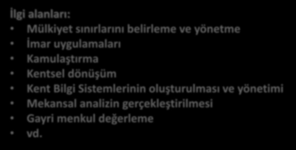 İlgi alanları: Mülkiyet sınırlarını belirleme ve yönetme İmar uygulamaları Kamulaştırma Kentsel dönüşüm