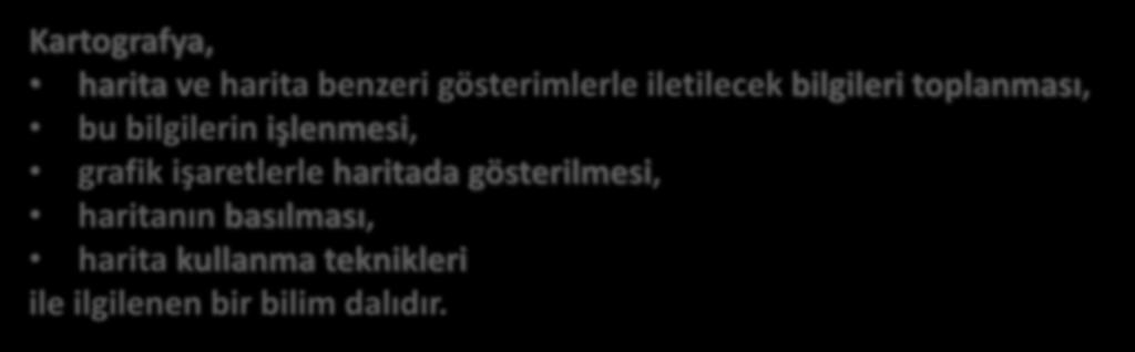 Kartografya Anabilim Dalı Kartografya, harita ve harita benzeri gösterimlerle iletilecek bilgileri toplanması, bu