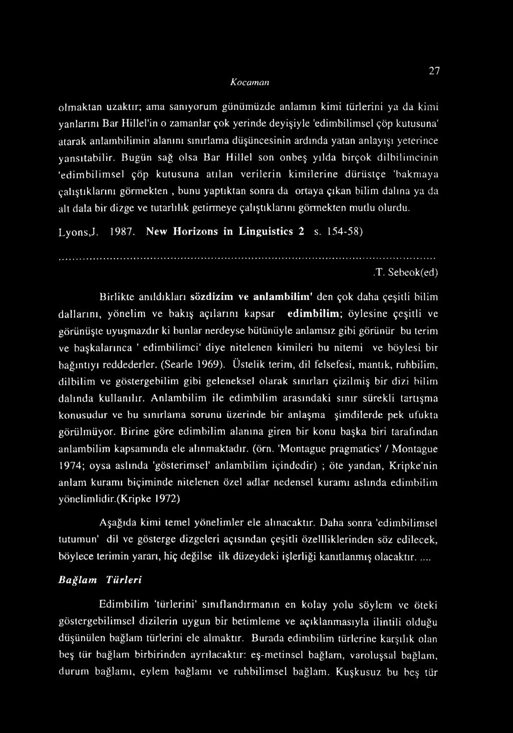 Bugün sağ olsa Bar Hillel son onbeş yılda birçok dilbilimcinin 'edimbilimsel çöp kutusuna atılan verilerin kimilerine dürüstçe 'bakmaya çalıştıklarını görmekten, bunu yaptıktan sonra da ortaya çıkan