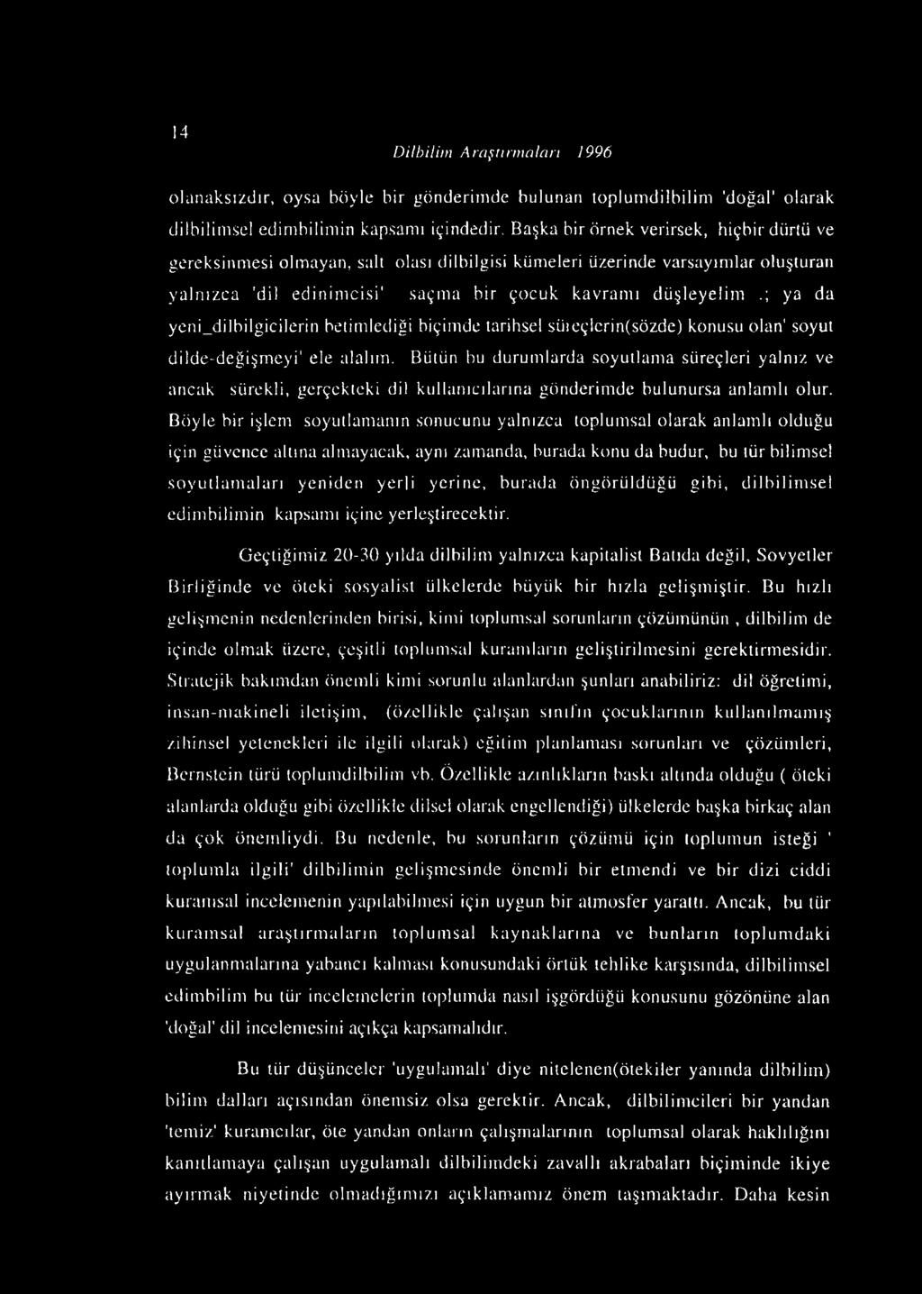 14 Dilbilim Araştırmaları 1996 olanaksızdır, oysa böyle bir gönderimde bulunan toplumdilbilim 'doğal' olarak dilbilimsel edimbilimin kapsamı içindedir.