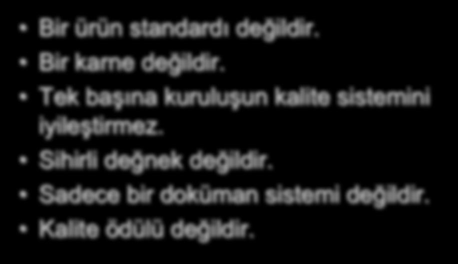 ISO 9000 NE DEĞİLDİR? 16 ISO 9000 Bir ürün standardı değildir. Bir karne değildir.