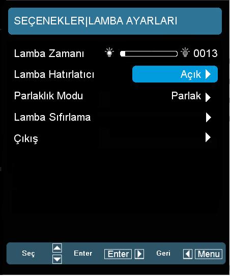 SEÇENEKLER Lamba Ayarları NOTE Ortam sıcaklığı 35 C üzerinde olduğunda, projektör otomatik olarak Eko Modu na geçecektir. Lamba Zamanı Yansıtma zamanını gösterir.