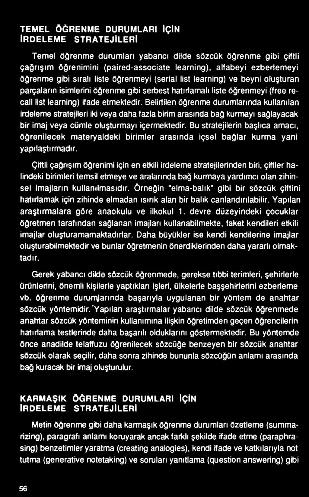 Çiftli çağrışım öğrenimi için en etkili irdeleme stratejilerinden biri, çiftler halindeki birimleri temsil etmeye ve aralarında bağ kurmaya yardımcı olan zihinsel imajların kullanılmasıdır.