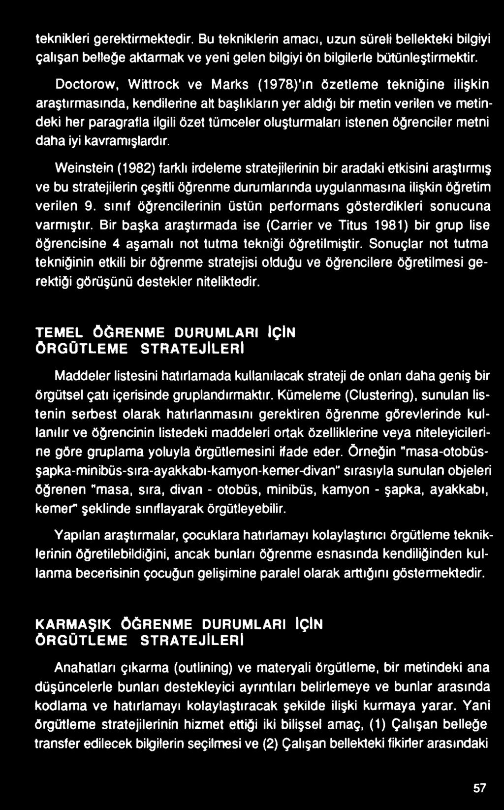 sınıf öğrencilerinin üstün performans gösterdikleri sonucuna varmıştır. Bir başka araştırmada ise (Carrier ve Titus 1981) bir grup lise öğrencisine 4 aşamalı not tutma tekniği öğretilmiştir.