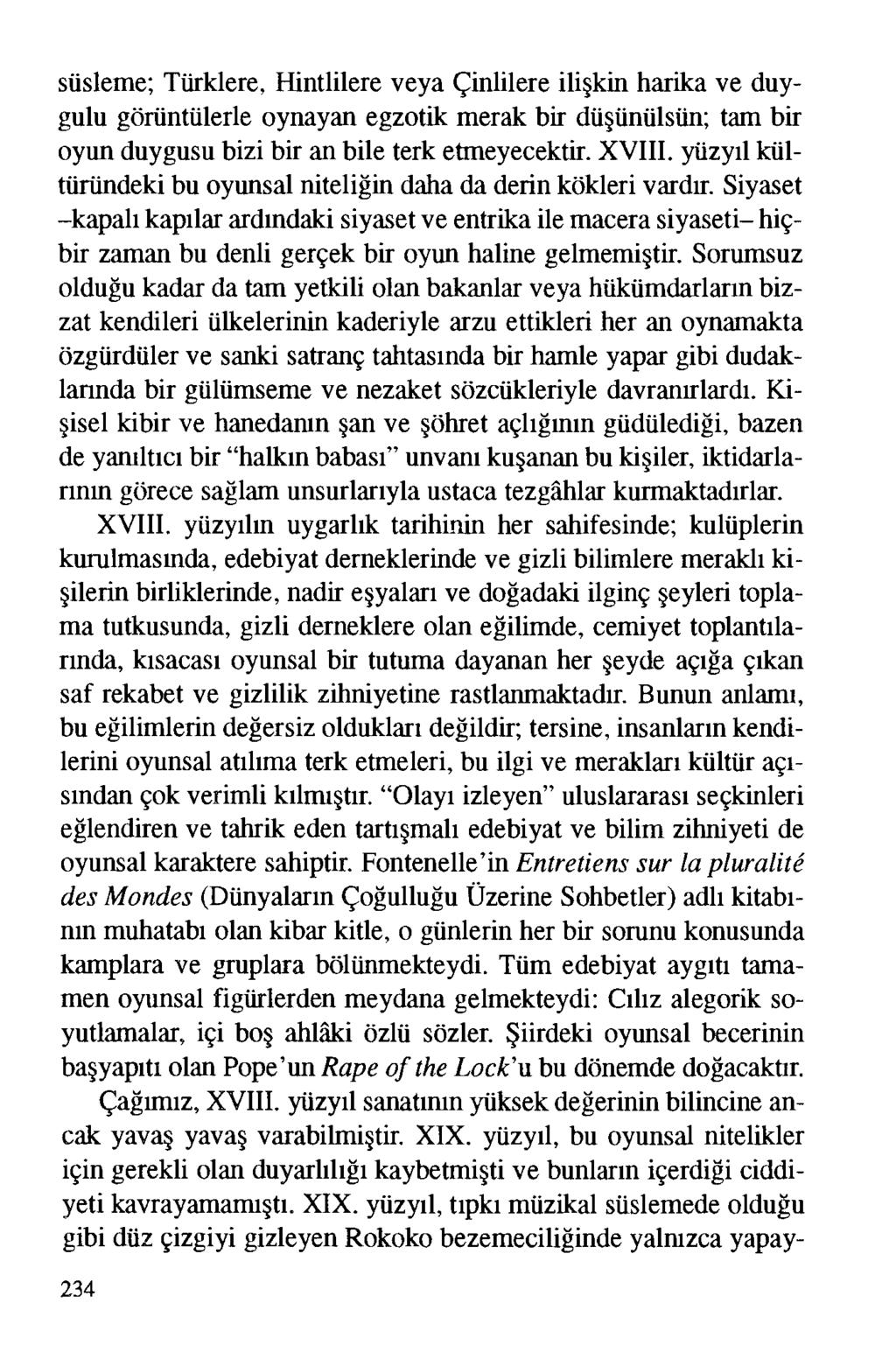 süsleme; Türklere, Hintlilere veya Çinlilere ilişkin harika ve duygulu görüntülerle oynayan egzotik merak bir düşünülsün; tam bir oyun duygusu bizi bir an bile terk etmeyecektir. XVIII.