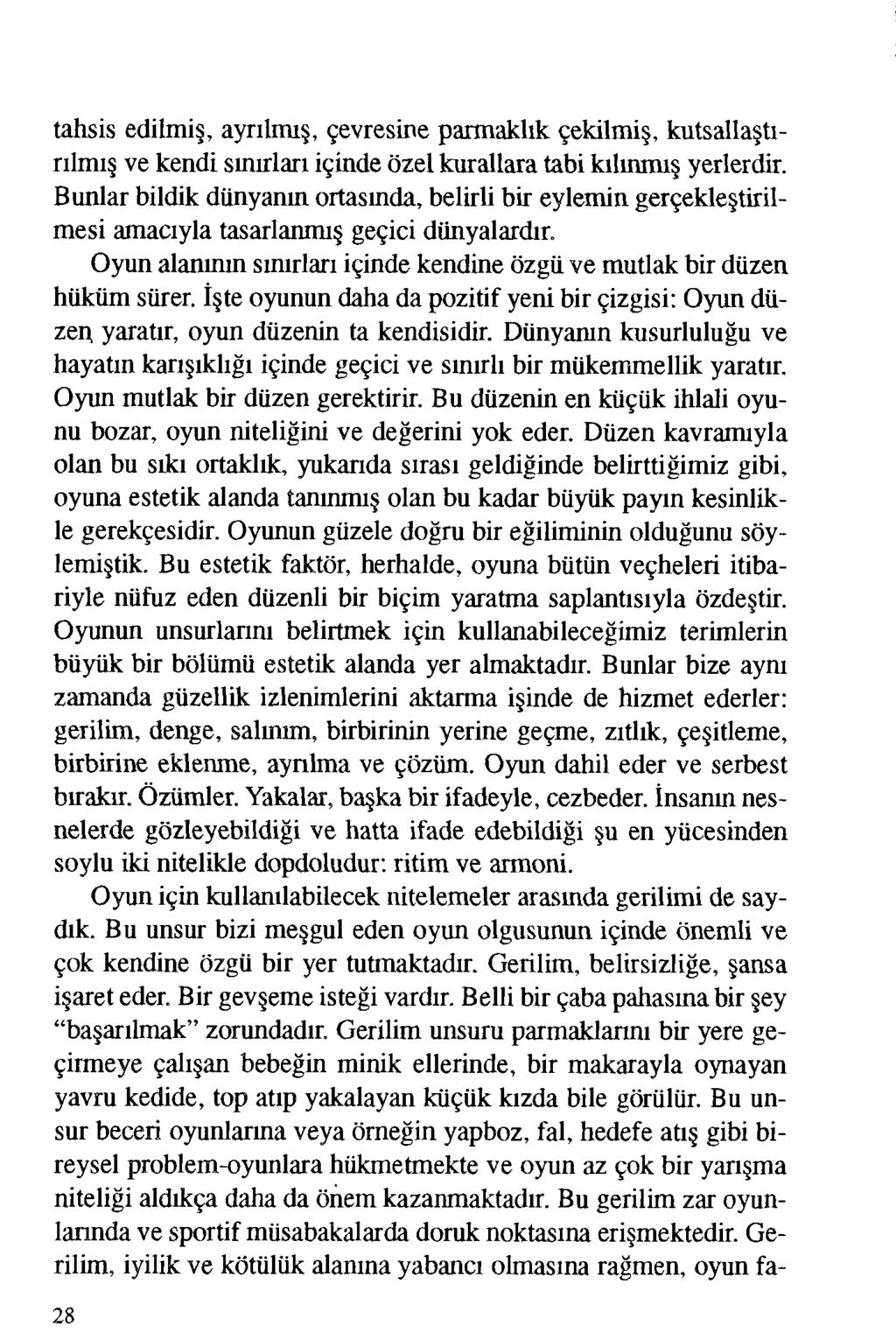 tahsis edilmiş, ayrılmış, çevresine parmaklık çekilmiş, kutsallaştırılmış ve kendi sınırları içinde özel kurallara tabi kılınmış yerlerdir.