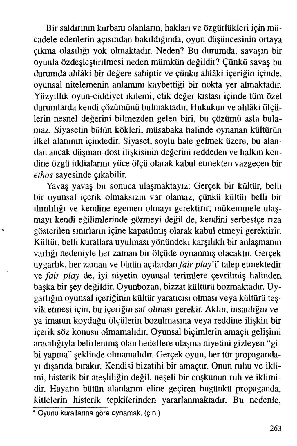 Bir saldırının kurbanı olanların, haklan ve özgürlükleri için mücadele edenlerin açısından bakıldığında, oyun düşüncesinin ortaya çıkma olasılığı yok olmaktadır. Neden?