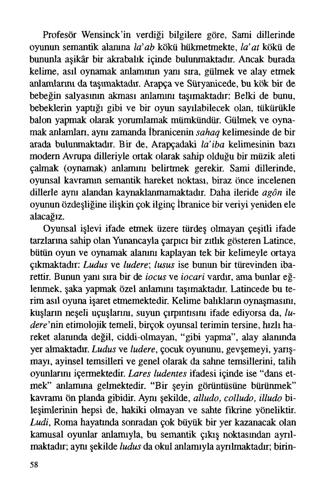 Profesör Wensinck'in verdiği bilgilere göre, Sami dillerinde oyunun semantik alanına la'ab kökü hükmetmekte, la' at kökü de bununla aşikâr bir akrabalık içinde bulunmaktadır.