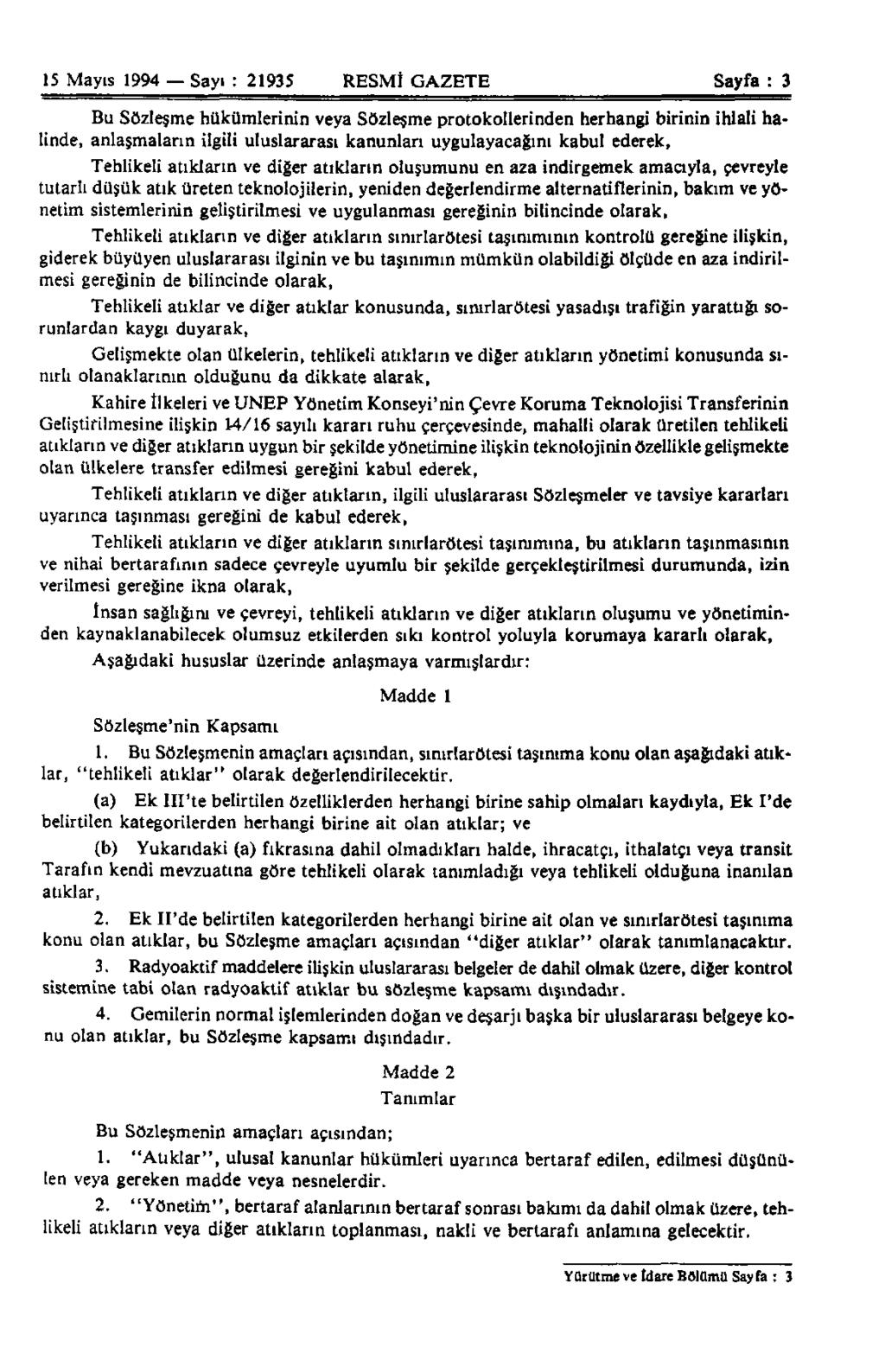 15 Mayıs 1994 Sayı : 21935 RESMÎ GAZETE Sayfa : 3 Bu Sözleşme hükümlerinin veya Sözleşme protokollerinden herhangi birinin ihlali halinde, anlaşmaların ilgili uluslararası kanunları uygulayacağını